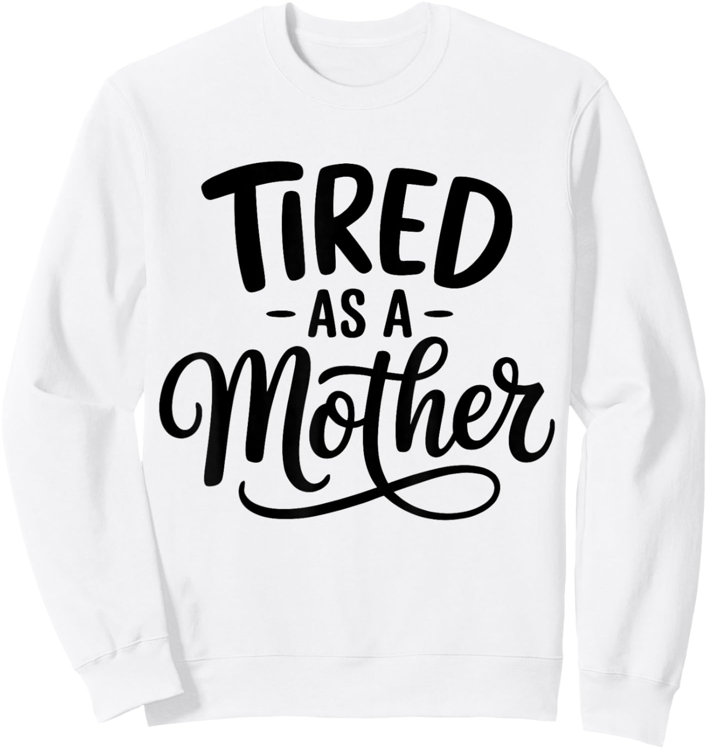 Funny Tired As A Mother Sweatshirt - Sweatshirt | White