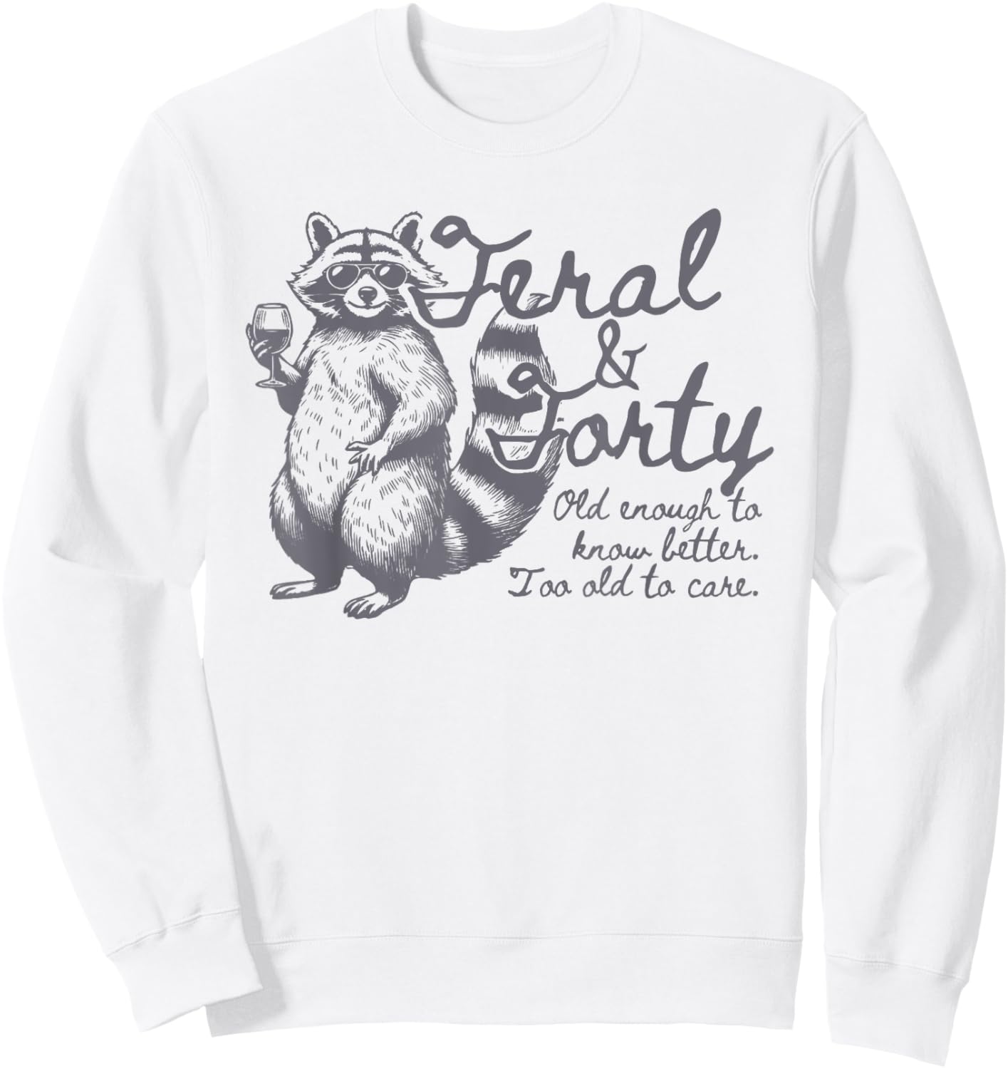 Feral and Forty, Funny 40th Birthday Raccoon, Feral Forty Sweatshirt - Sweatshirt | White
