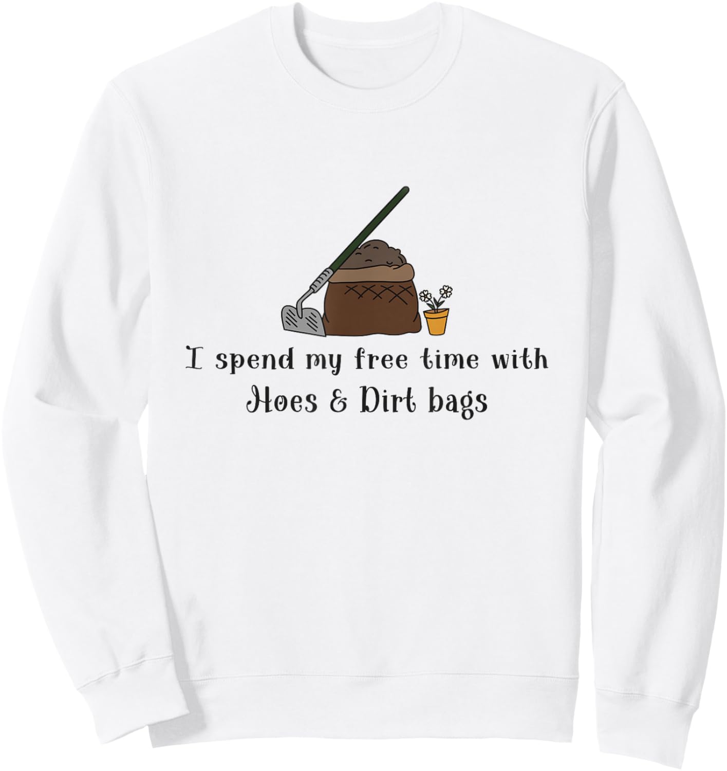 Funny I Spend Free Time with Hoes & Dirtbags Garden Sweatshirt - Sweatshirt | White