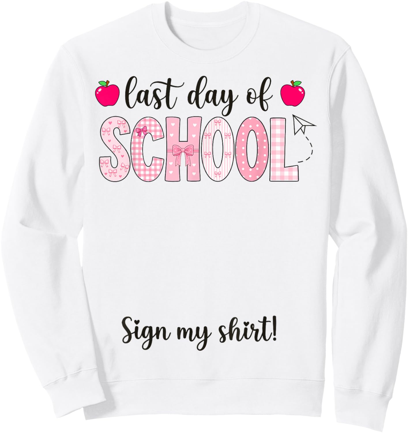 Girly End of School Year Happy Last Day of School Sign My Sweatshirt - Sweatshirt | White