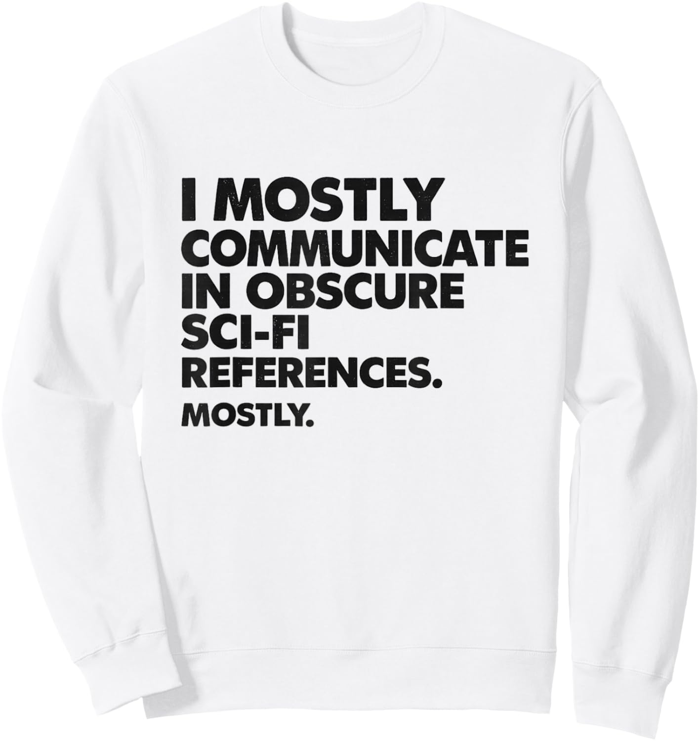 I Mostly Communicate Using Obscure Sci-Fi Movie Quotes Sweatshirt - Sweatshirt | White