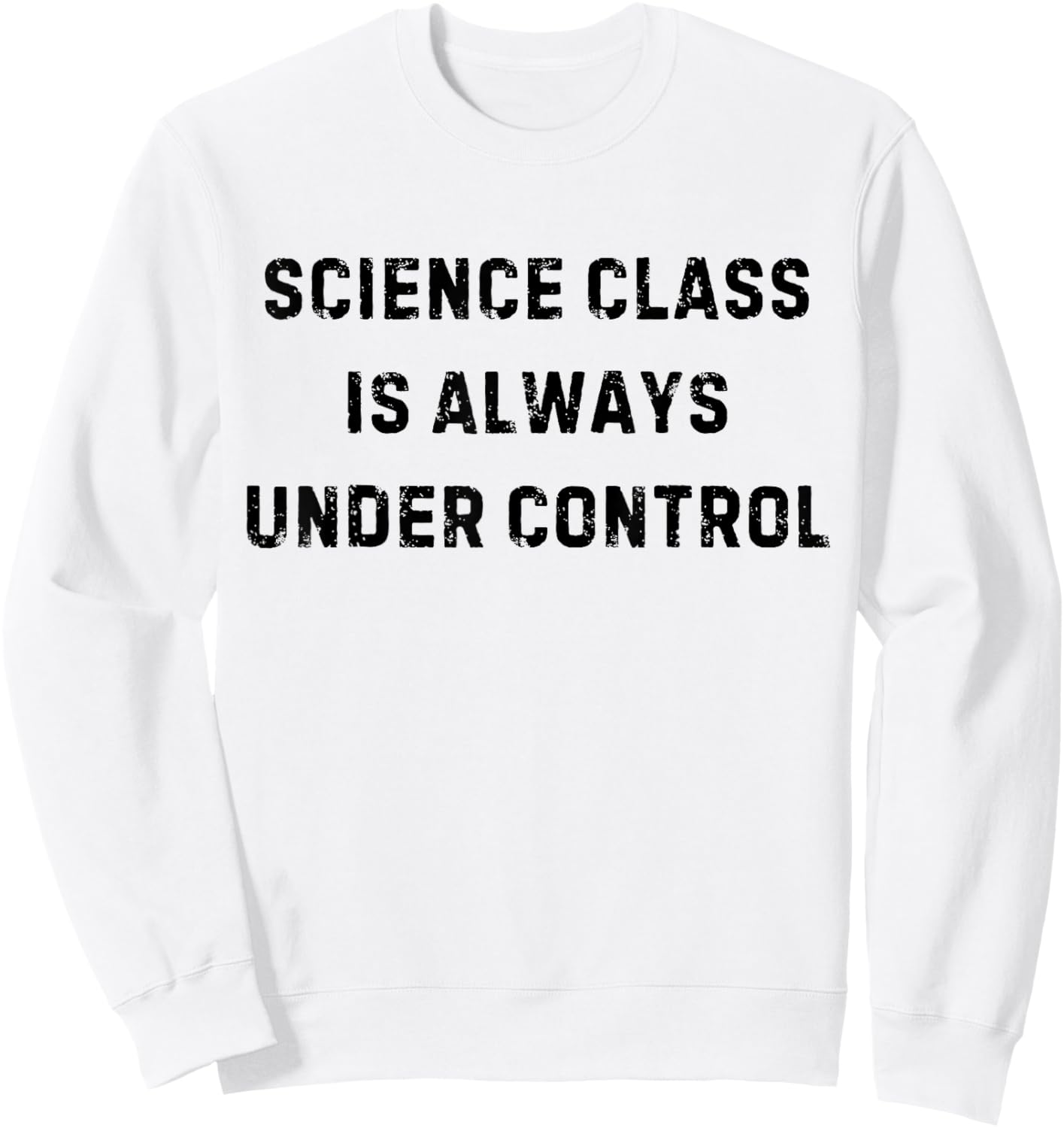 Science Class is Always Under Control Funny White Lie Party Sweatshirt - Sweatshirt | White
