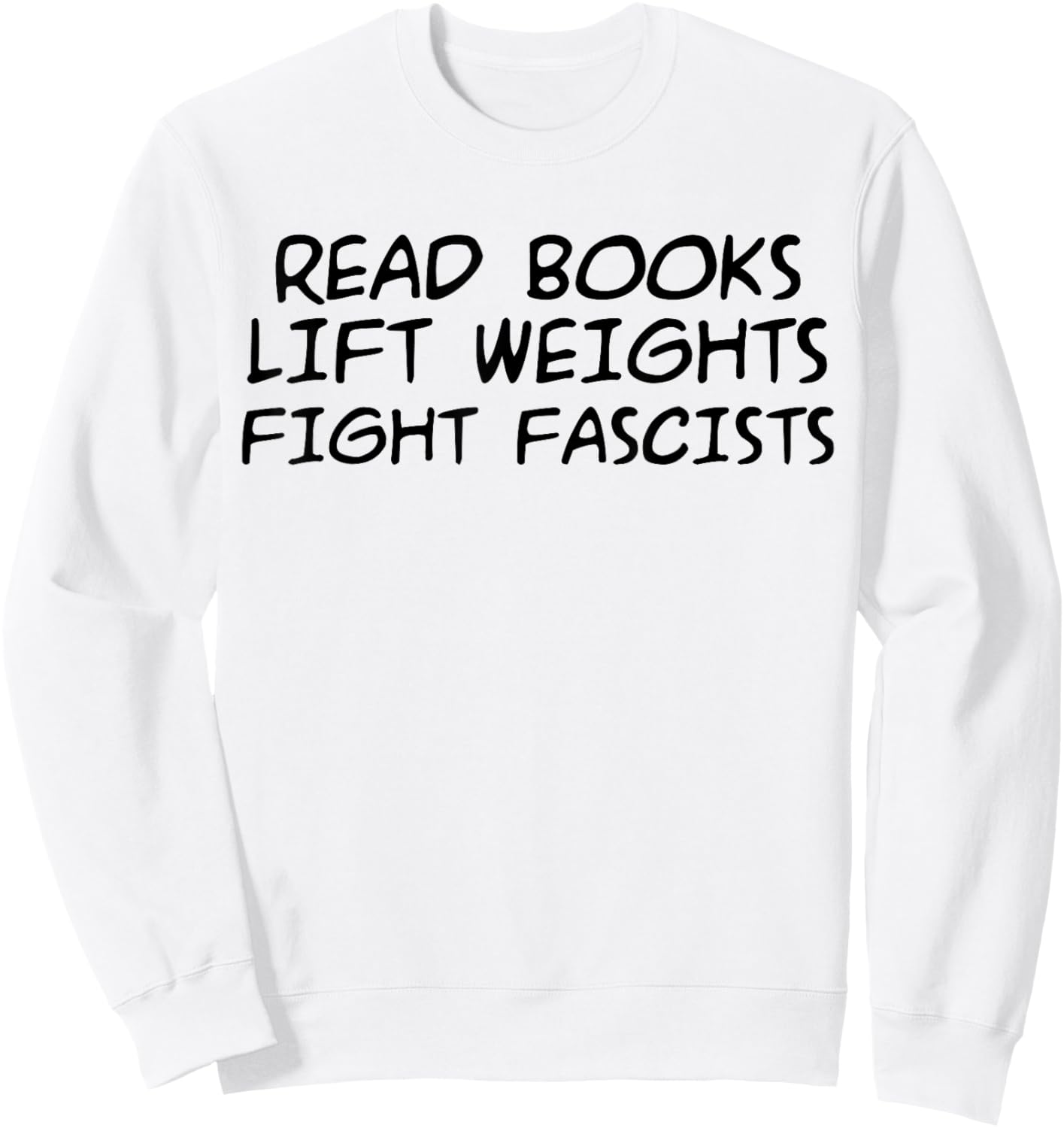 Read Books Lift Weights Fight Fascists Humorous Women Men Sweatshirt - Sweatshirt | White