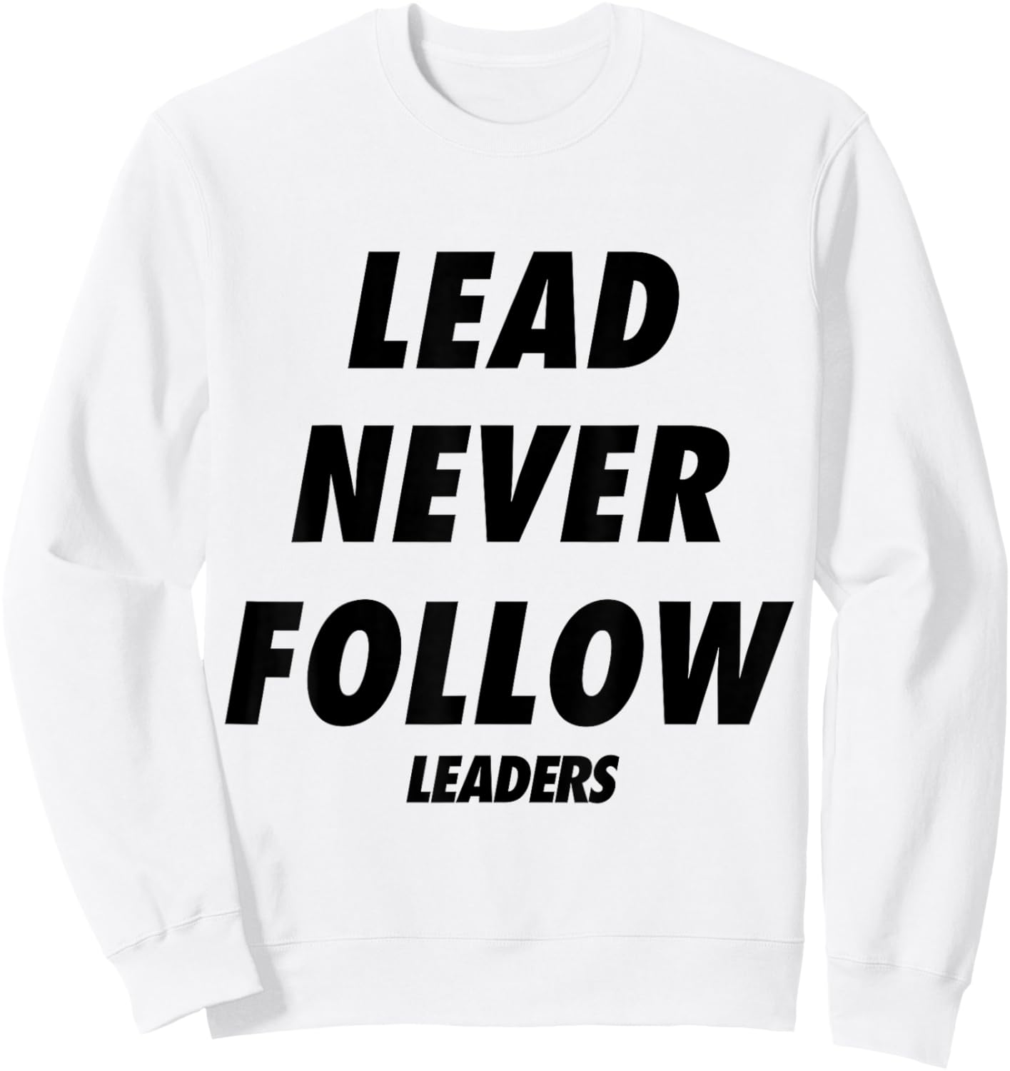 Lead Never Follow Leaders Sweatshirt - Sweatshirt | White