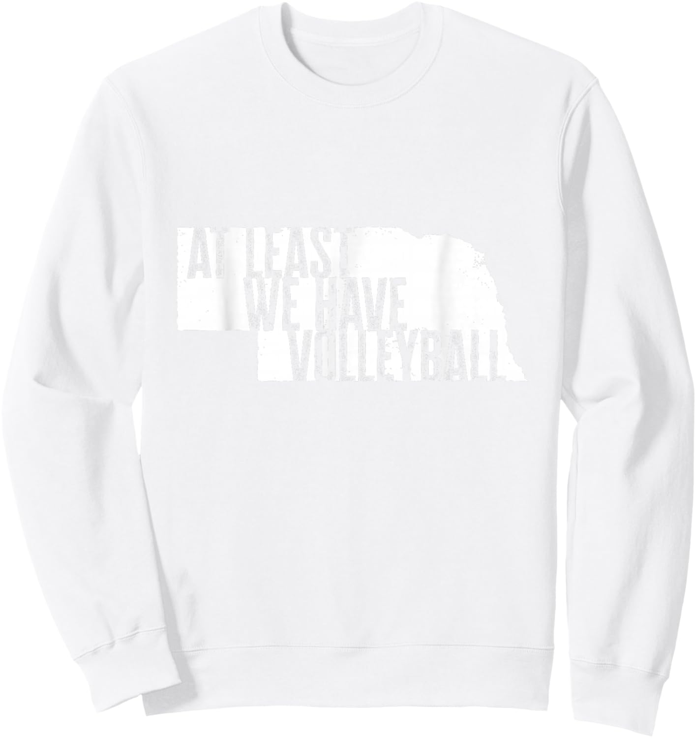 At Least We Have Volleyball - Funny Nebraska Sweatshirt - Sweatshirt | White