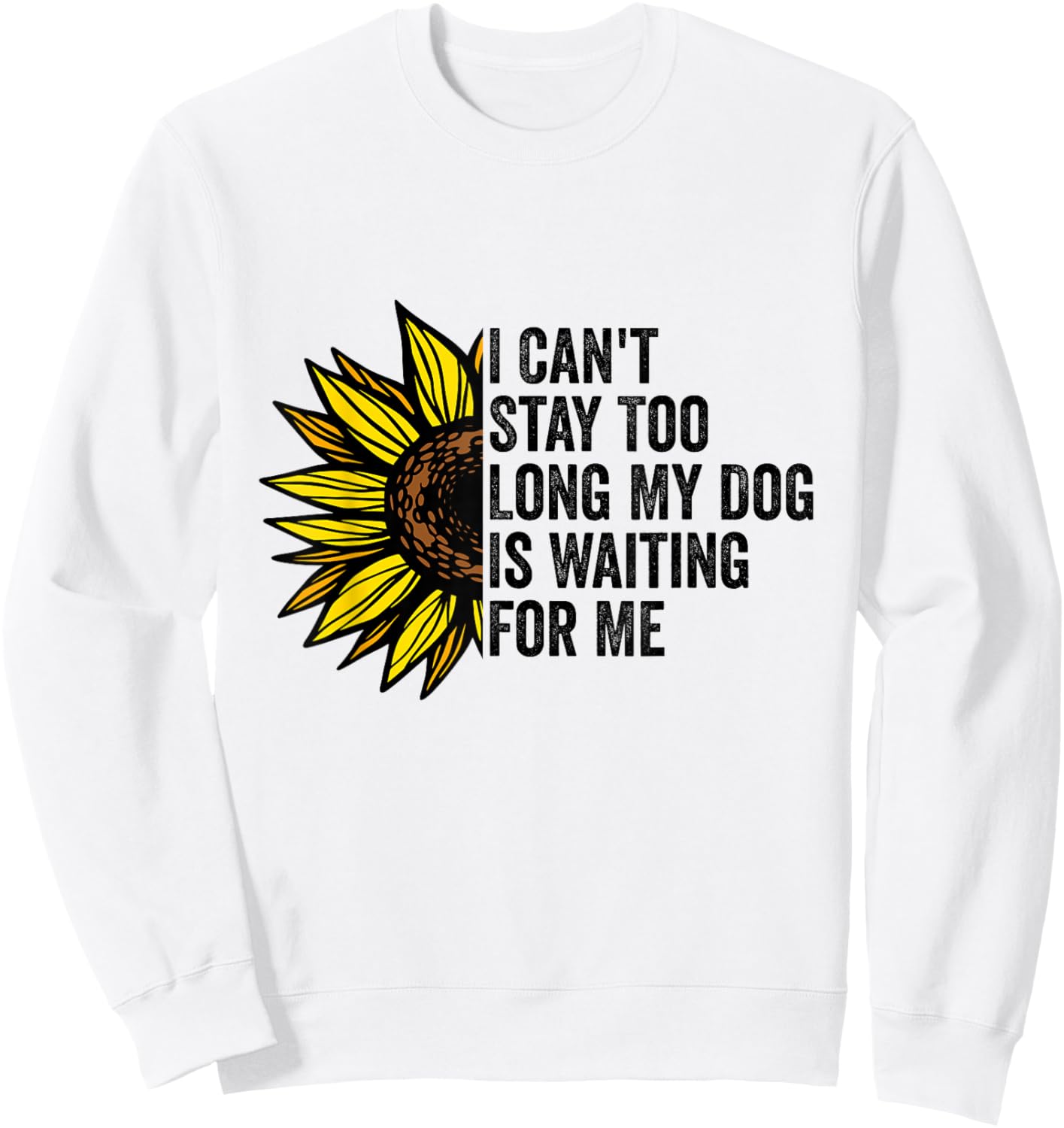 I Can't Stay Too Long My Dog Is Waiting For Me Dog Lovers Sweatshirt - Sweatshirt | White