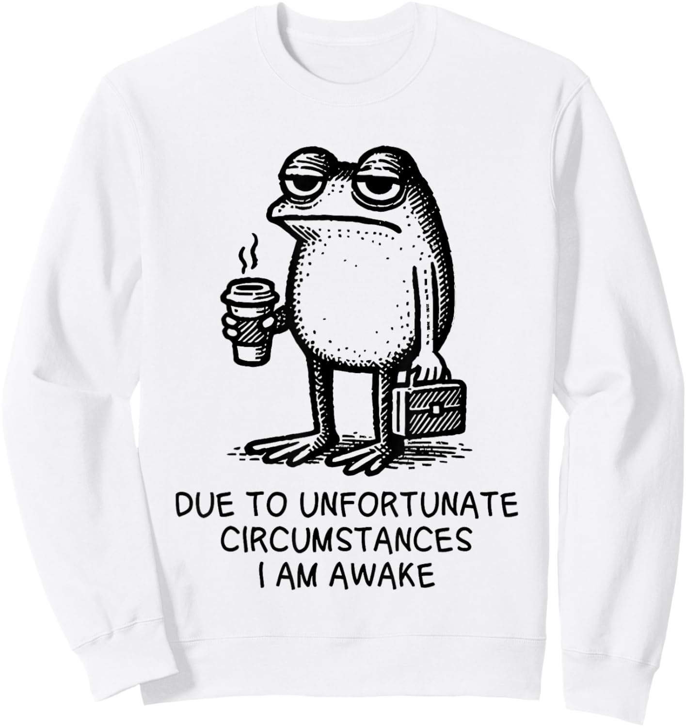 Due to Unfortunate circumstances i am Awake Frog Sweatshirt - Sweatshirt | White