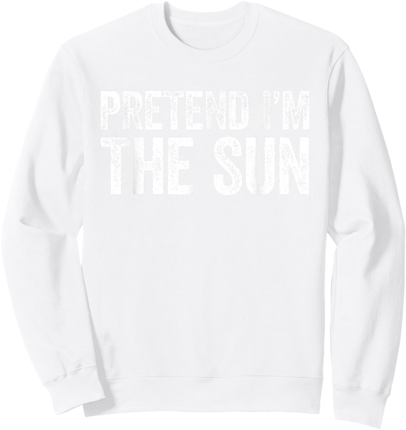 Pretend I'm The Sun Shirt Adult Kids Men Women Costume Sweatshirt - Sweatshirt | White
