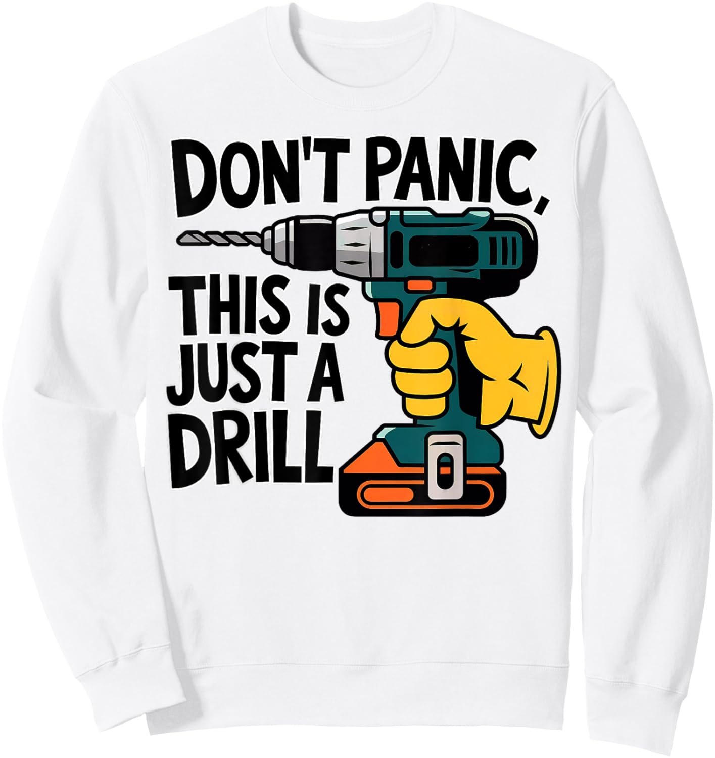 Do Not Panic This is Just a Drill Funny Handyman Pun Sweatshirt - Sweatshirt | White