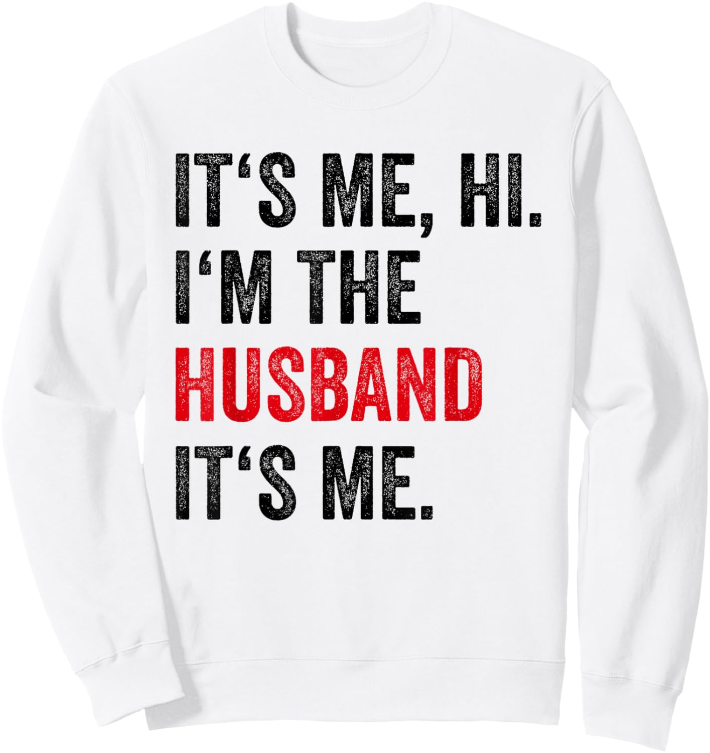 Fathers Day Its Me Hi I'm The Husband Its Me Funny Husband Sweatshirt - Sweatshirt | White