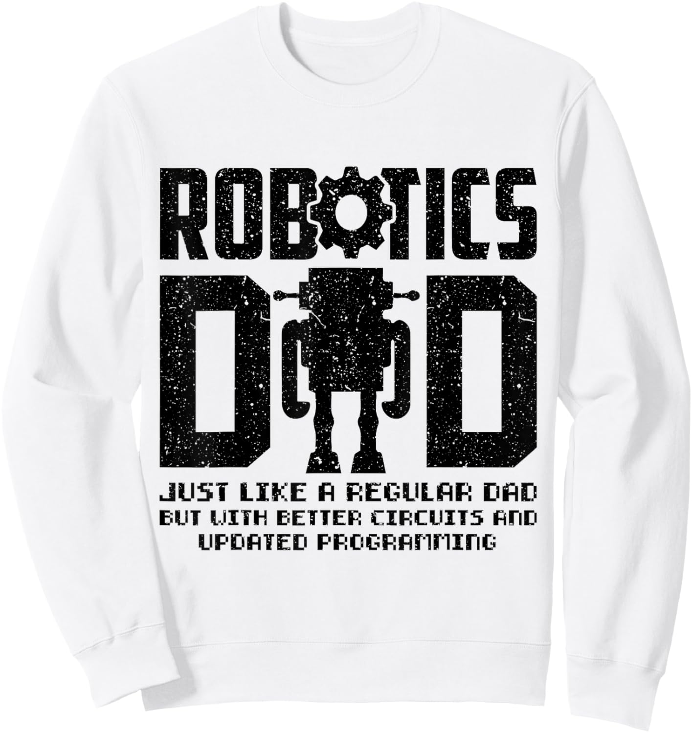 Robotics Dad Engineering Stem Nerd AI Engineers Father's Day Sweatshirt - Sweatshirt | White