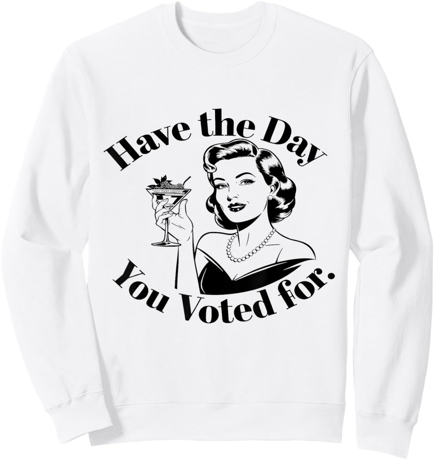 Have The Day You Voted For Feminist Sweatshirt - Sweatshirt | White