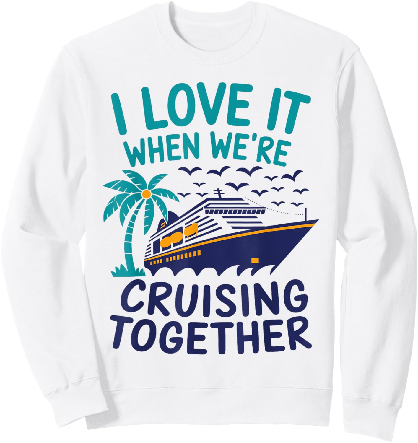 Hawaii Summer Family I Love It When We're Cruising Together Sweatshirt - Sweatshirt | White