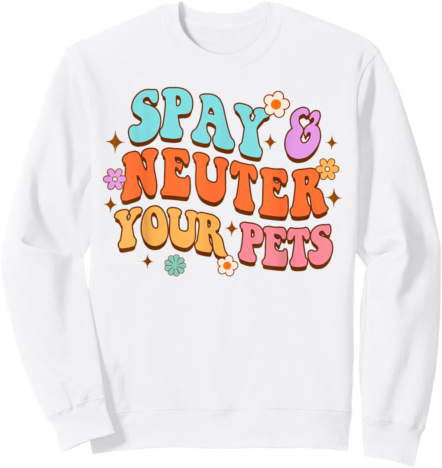 Animal Lover Dog Rescue Dog Mom Spay & Neuter Your Pets Sweatshirt - Sweatshirt | White