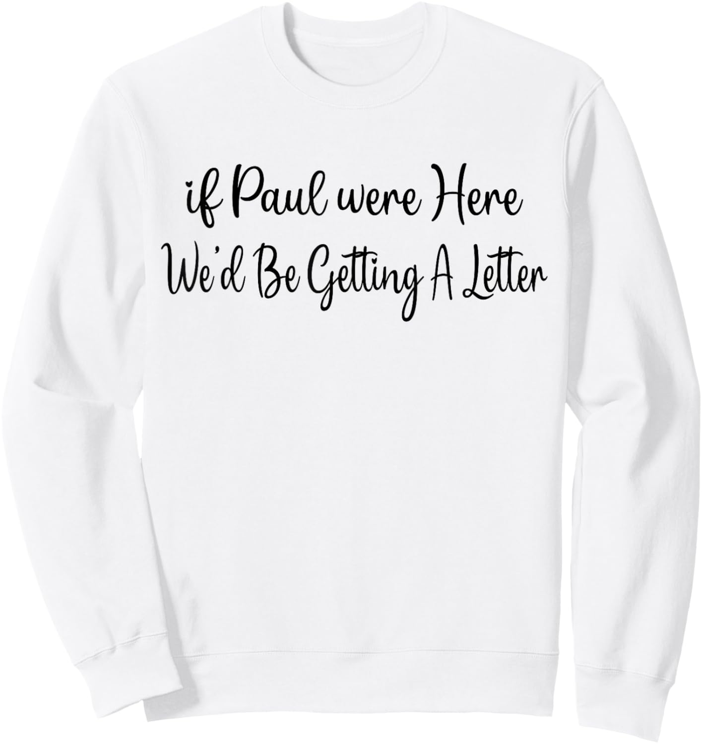 If Paul were Here We’d Be Getting A Letter Sweatshirt - Sweatshirt | White