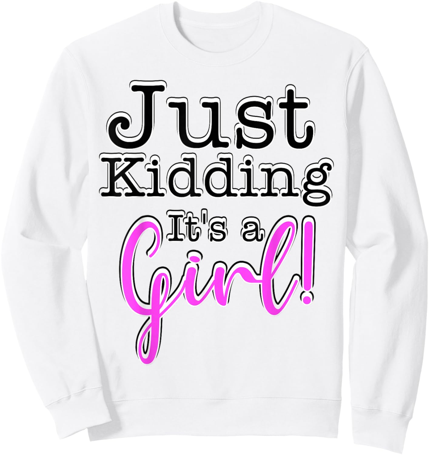 Just Kidding It's a Girl ! Gender Reveal Sweatshirt - Sweatshirt | White