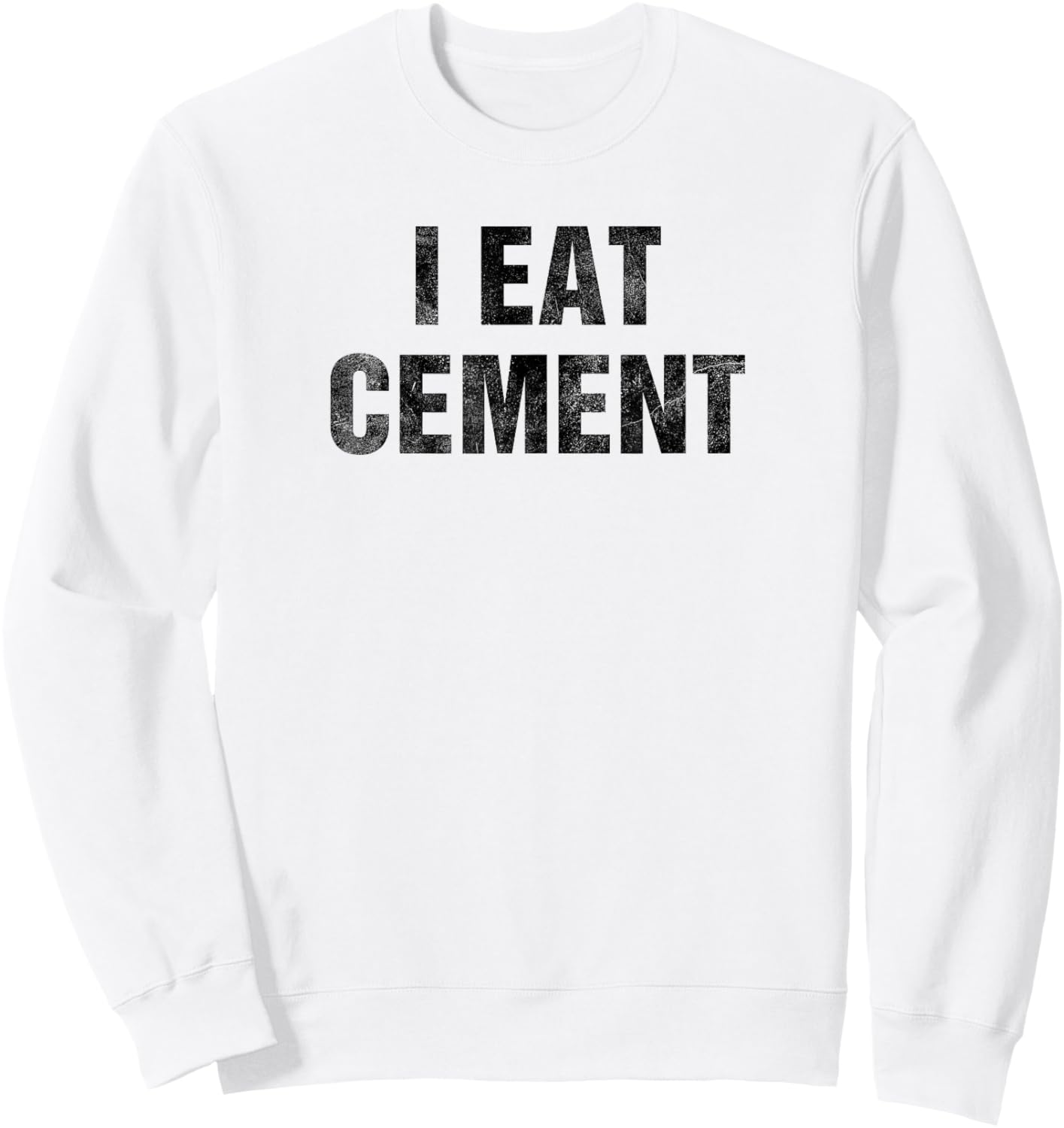 I Eat Cement Distressed Sweatshirt - Sweatshirt | White