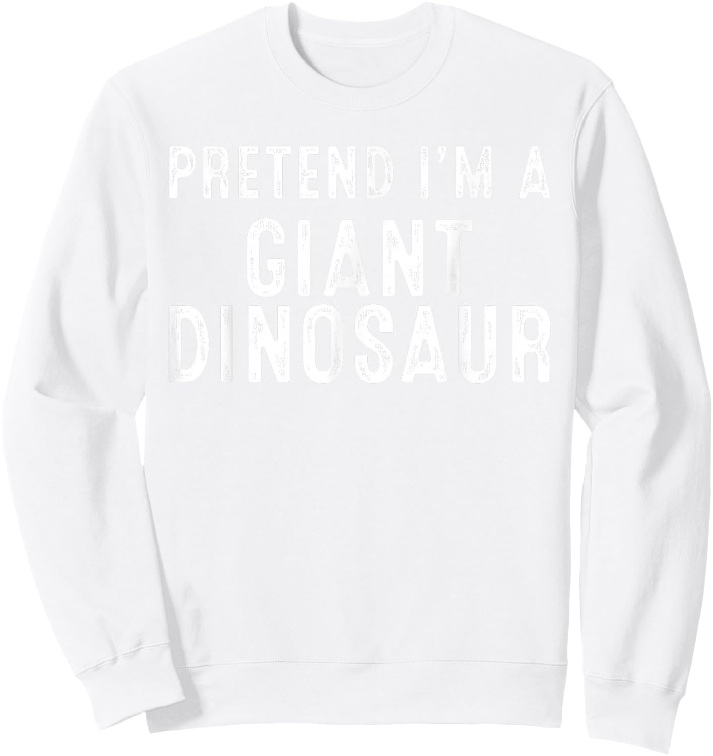 Pretend I'm A Giant Dinosaur Lazy Easy DIY Halloween Costume Sweatshirt - Sweatshirt | White