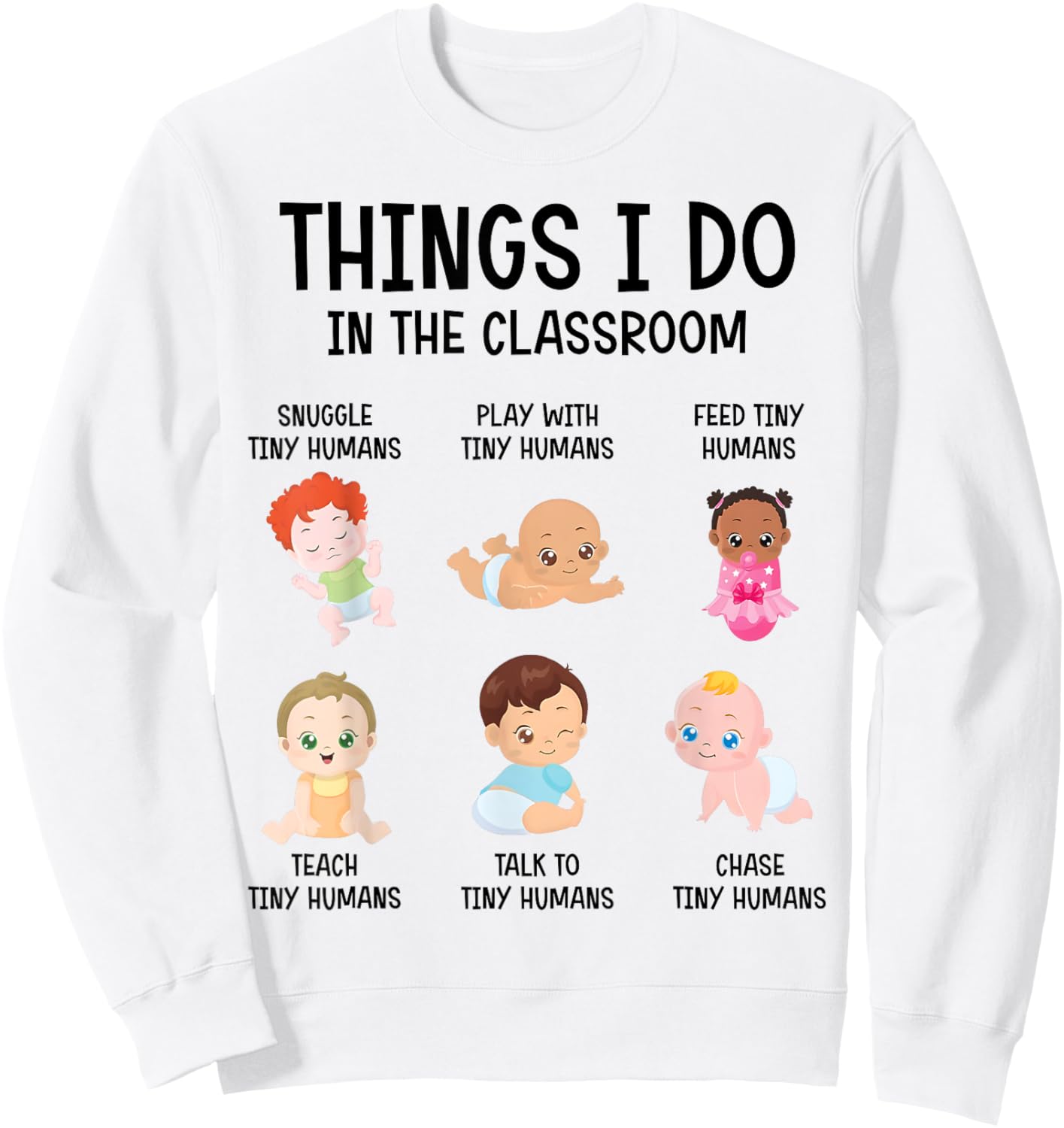 Daycare Preschool Infant Teacher Thing I Do In The Classroom Men Women Sweatshirt - Sweatshirt | White