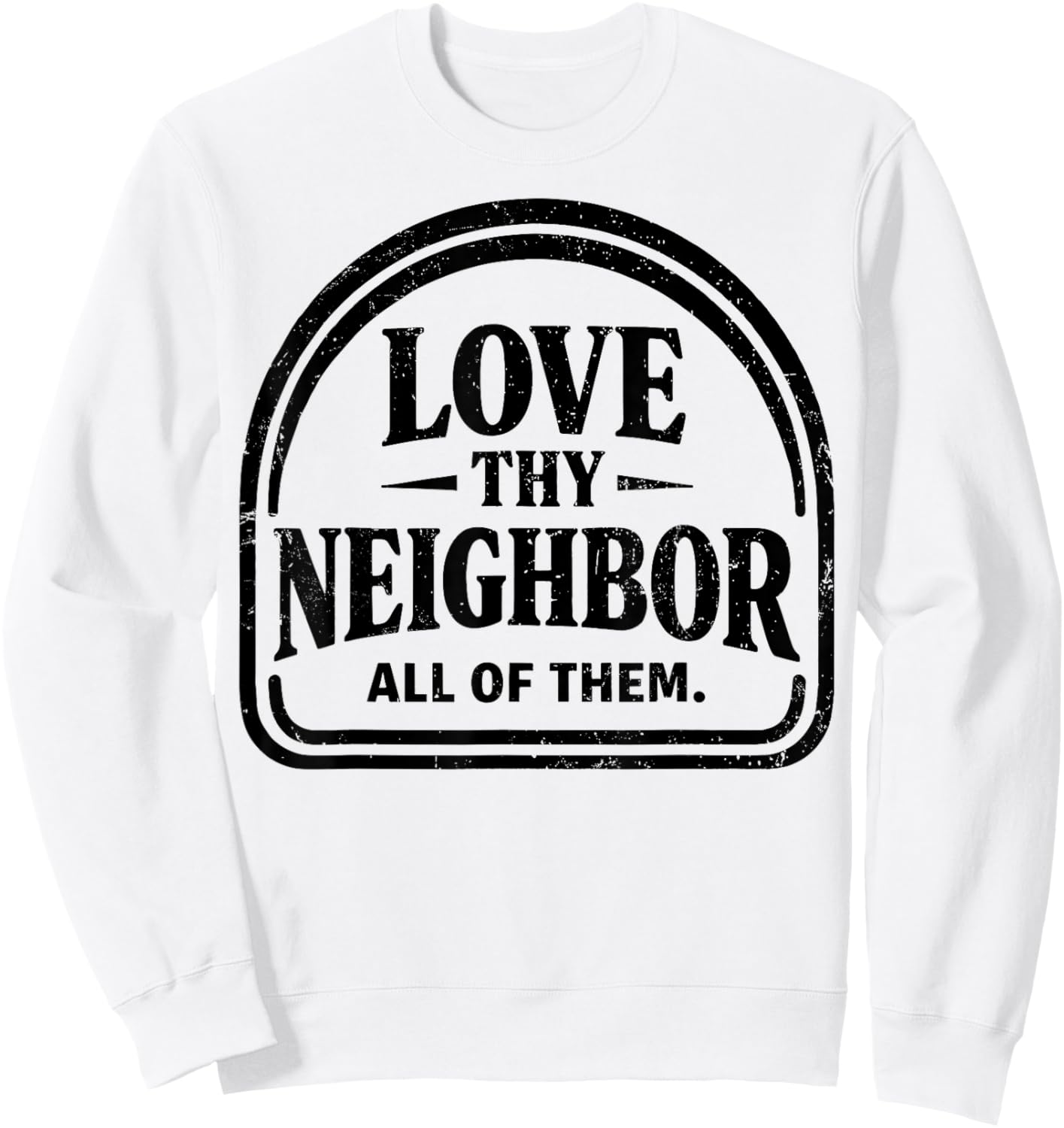 Love Thy Neighbor All of Them Inclusive Kindness Quote Sweatshirt - Sweatshirt | White