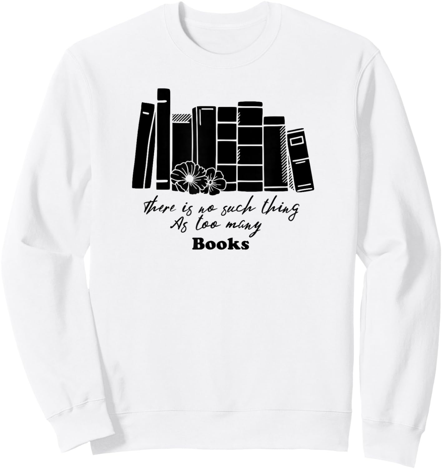 There Are Not Too Many Books Sweatshirt - Sweatshirt | White