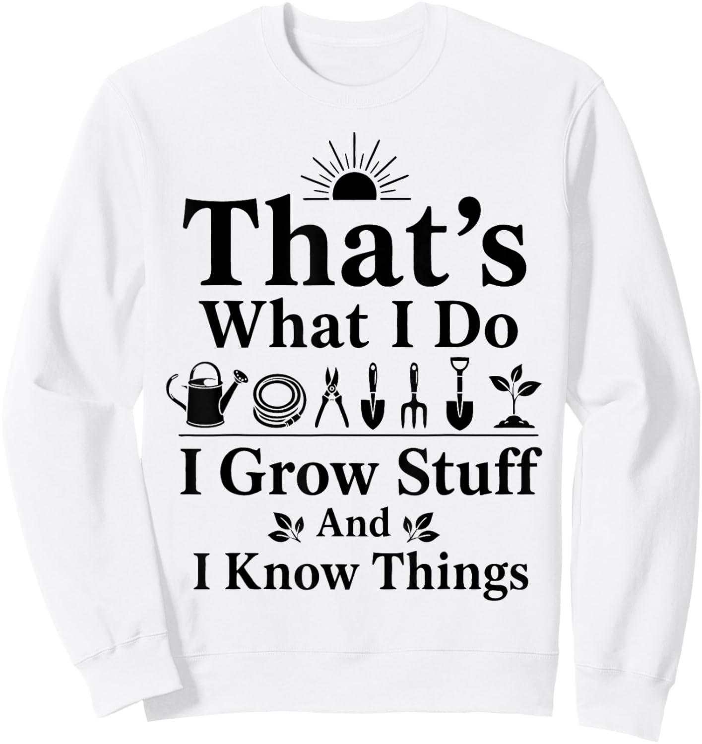 Funny Plant Growing Stuff Humor Gardening Lady Plants mom Sweatshirt - Sweatshirt | White