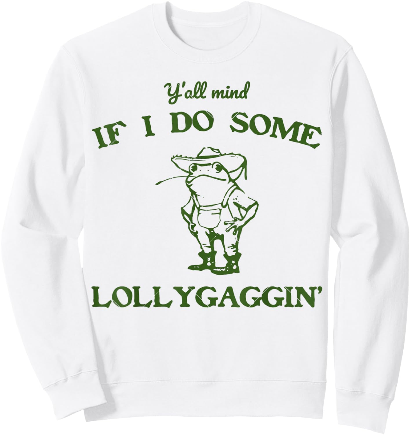 funny Frog Quote y'all mind if i do some lollygagging Cool Sweatshirt - Sweatshirt | White