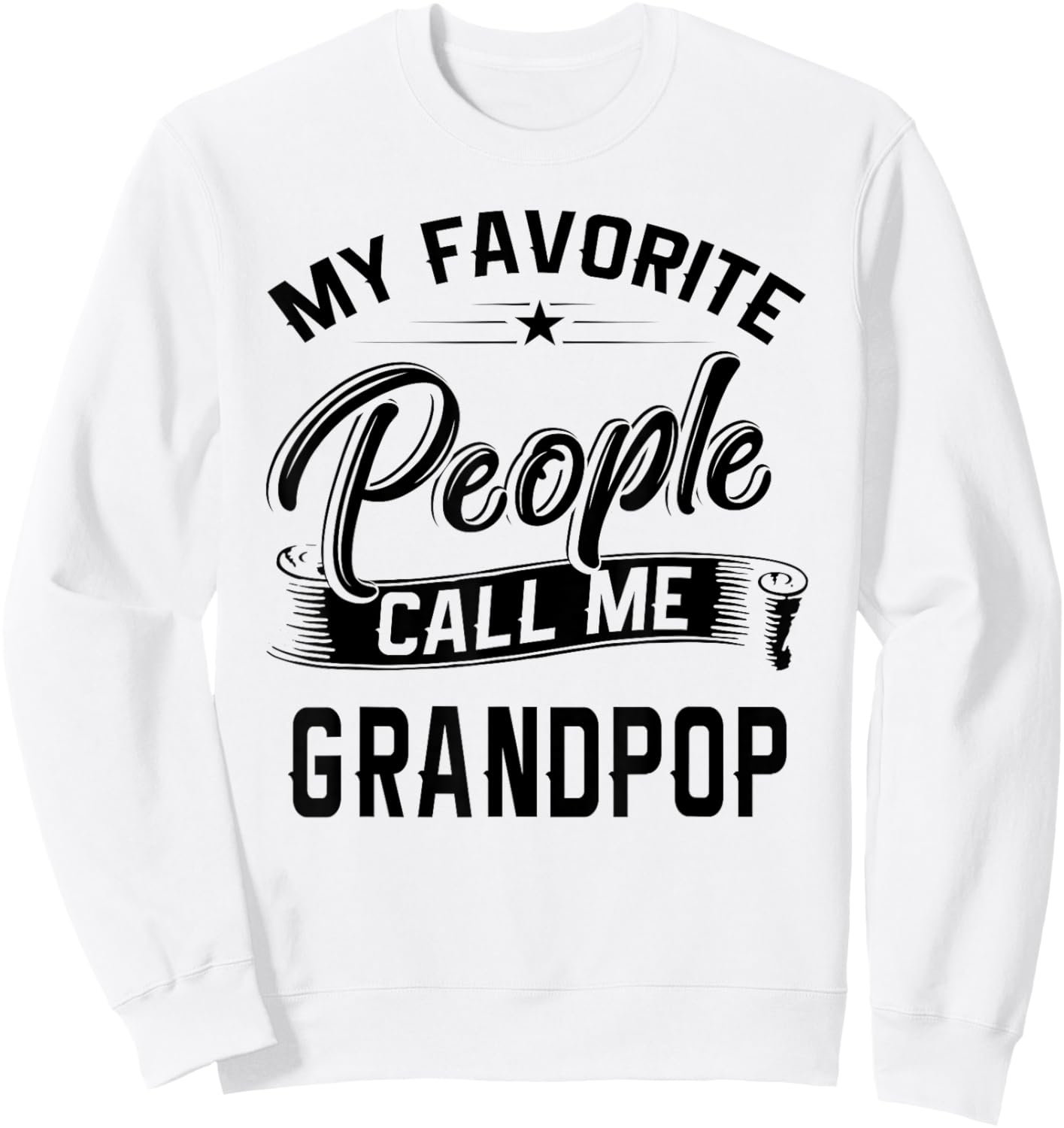 Fathers Day Gift My Favorite People Call Me Grandpop Sweatshirt - Sweatshirt | White