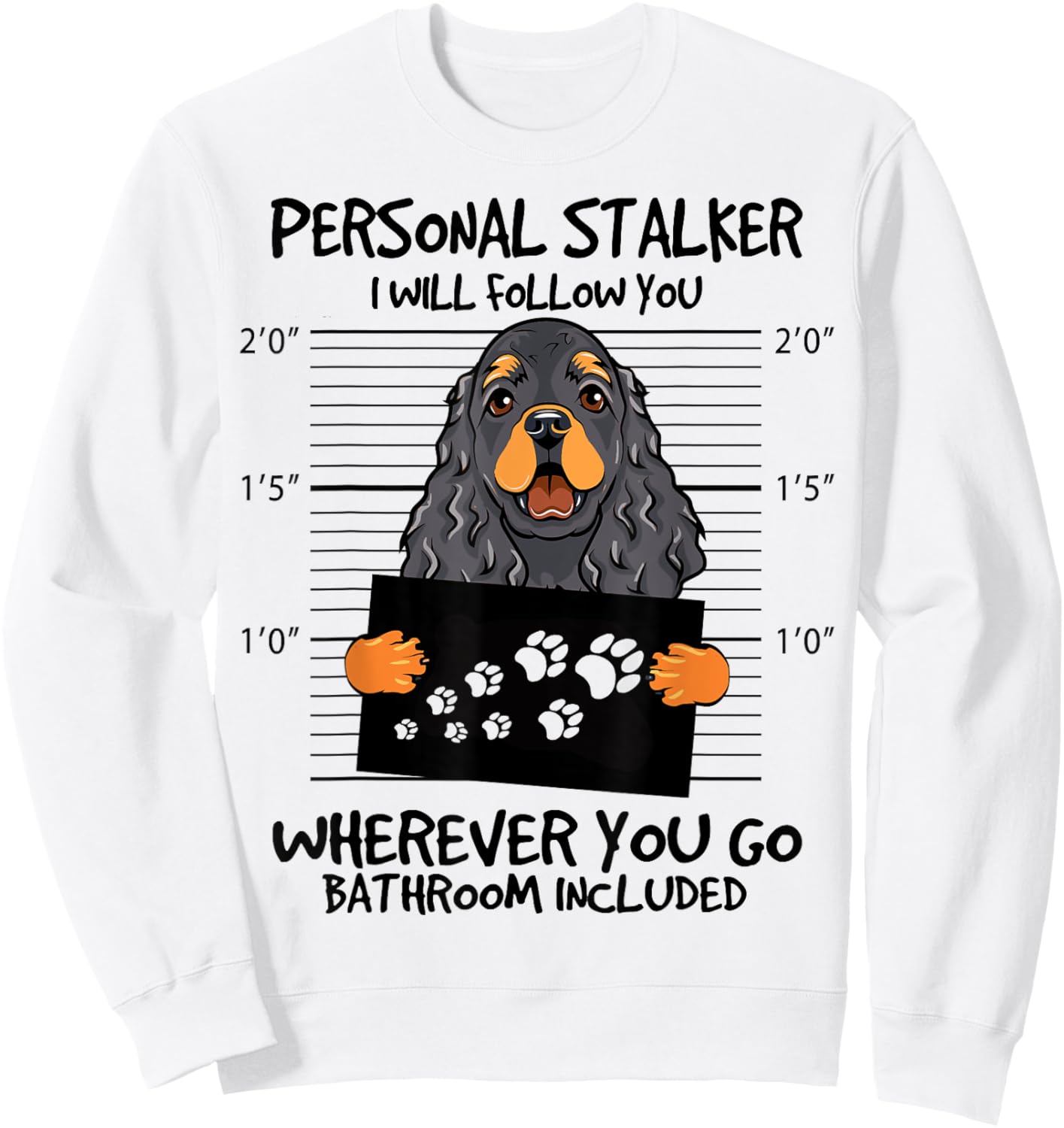 Funny Personal Stalker Black And Tan Cocker Spaniel Dog Sweatshirt - Sweatshirt | White