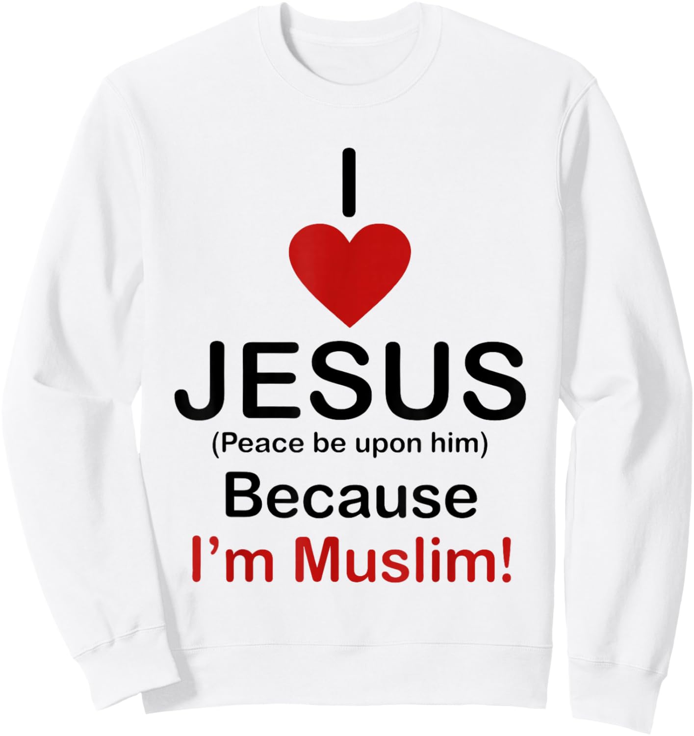 I Love Jesus Peace Be Upon Him Because I’m Muslim Sweatshirt - Sweatshirt | White