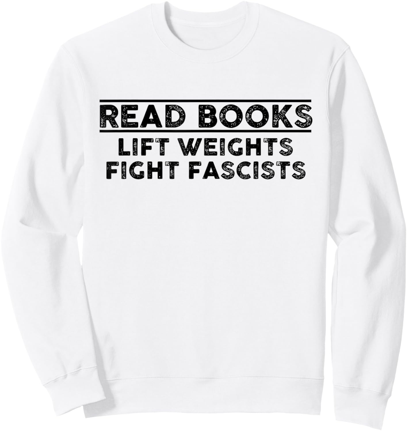 Read Books Lift Weights Fight Fascists Men Women Hilarious Sweatshirt - Sweatshirt | White