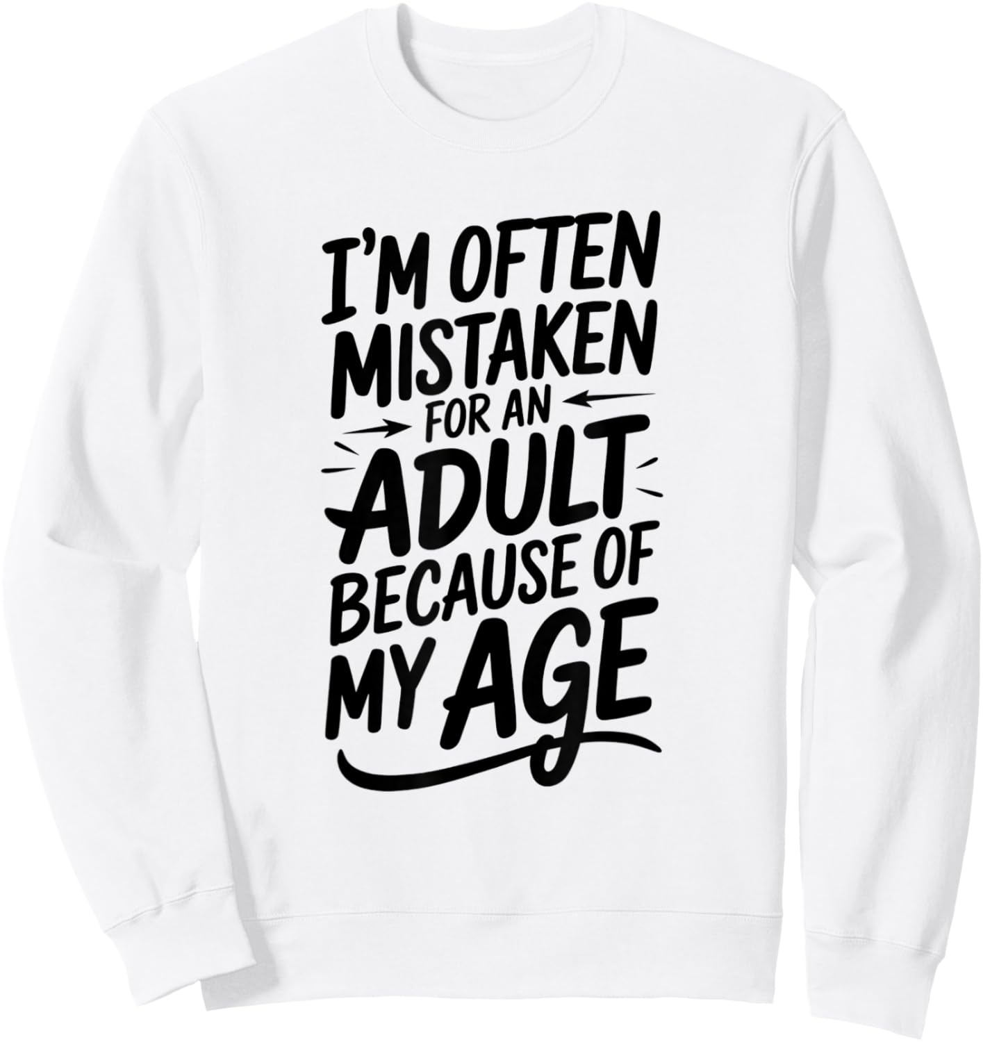I'm Often Mistaken For An Adult Humor Because Of My Age Sweatshirt - Sweatshirt | White