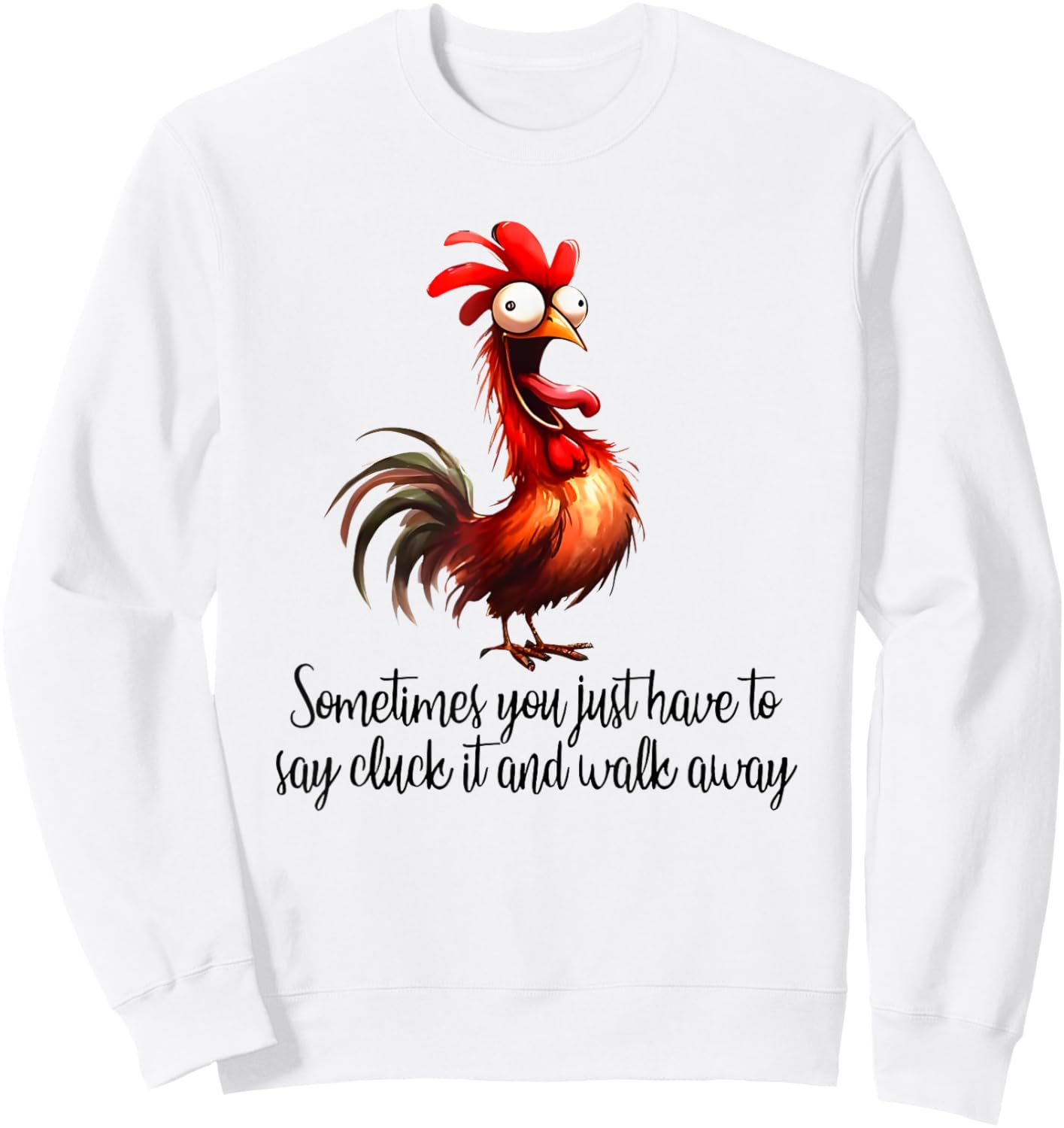 Sometimes You Just Have to Say Cluck it and Walk Away Sweatshirt - Sweatshirt | White