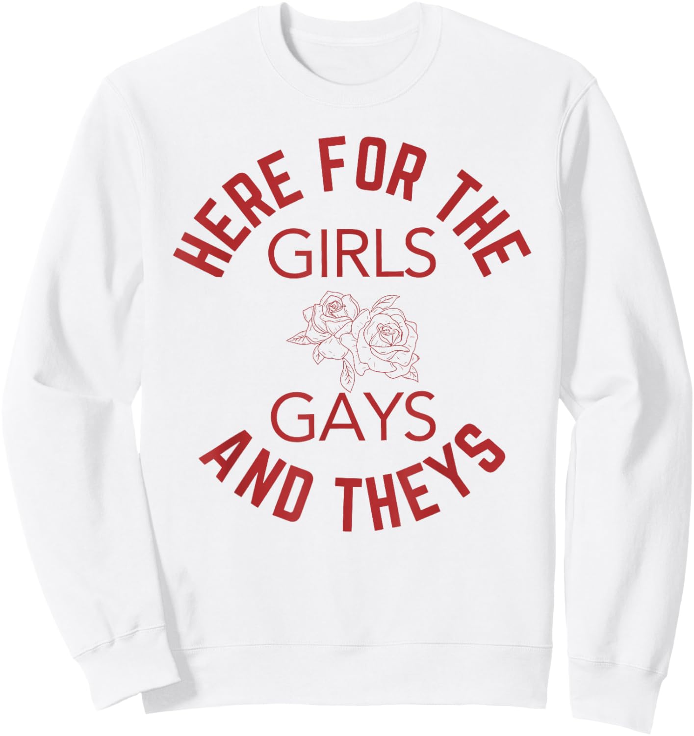 Here for The Girls Gays & Theys LGBT Gay Pride Proud Ally Sweatshirt - Sweatshirt | White