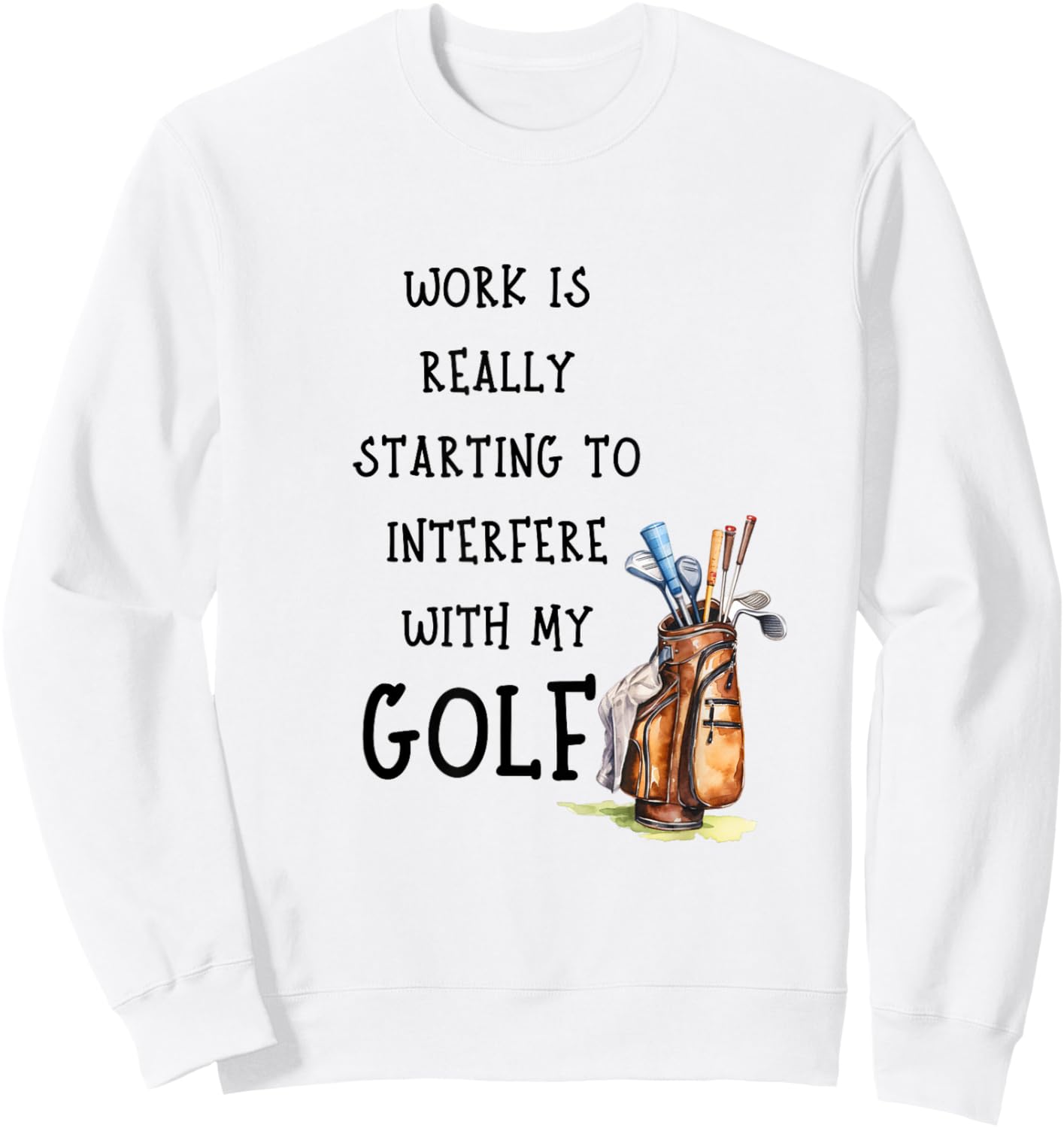 Funny Golf Office Humor Golfing Work Golfer Quote Sweatshirt - Sweatshirt | White