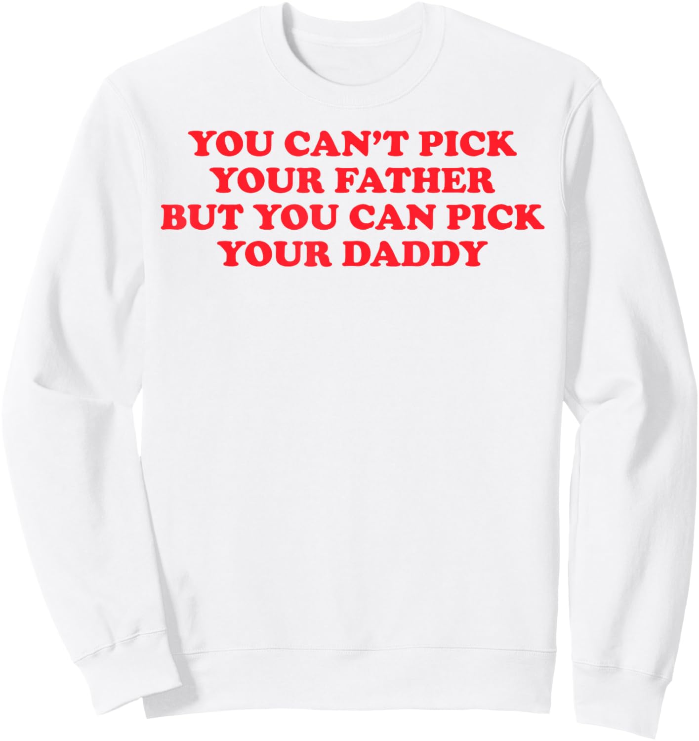 Funny You Can't Pick Your Father But You Can Pick Your Daddy Sweatshirt - Sweatshirt | White