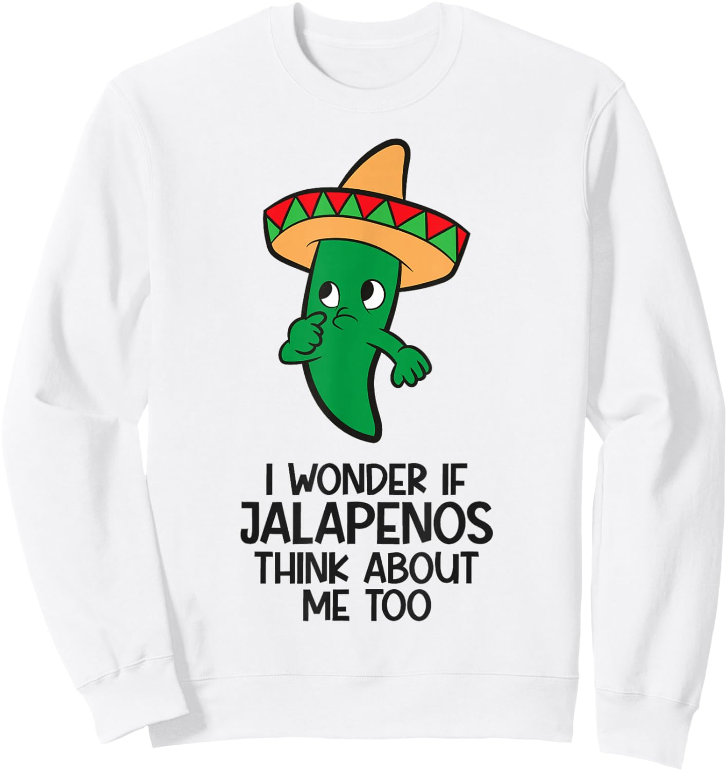 I Wonder If Jalapenos Think About Me Too Funny Jalapeno Sweatshirt - Sweatshirt | White