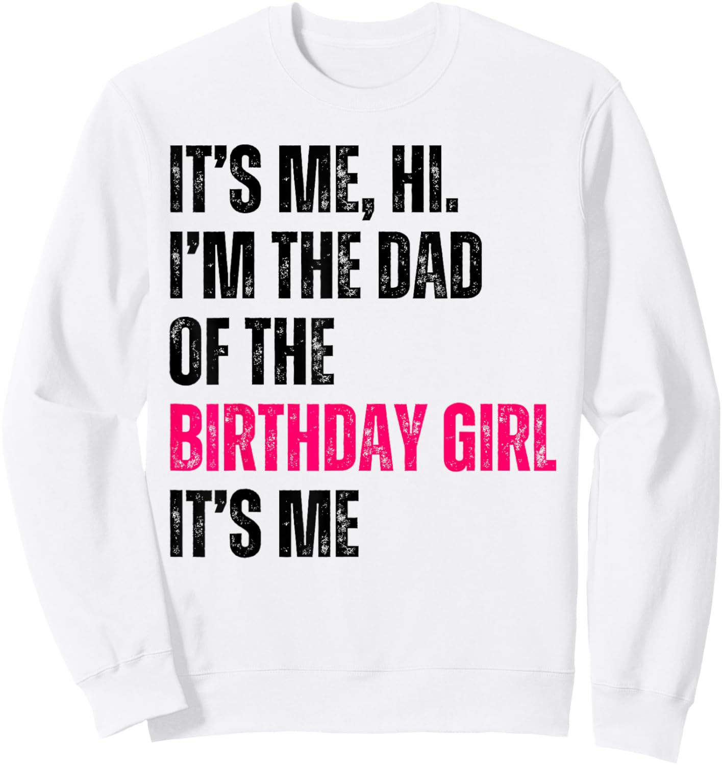 It's Me Hi I'm The Dad Of The Birthday Girl It's Me Party Sweatshirt - Sweatshirt | White