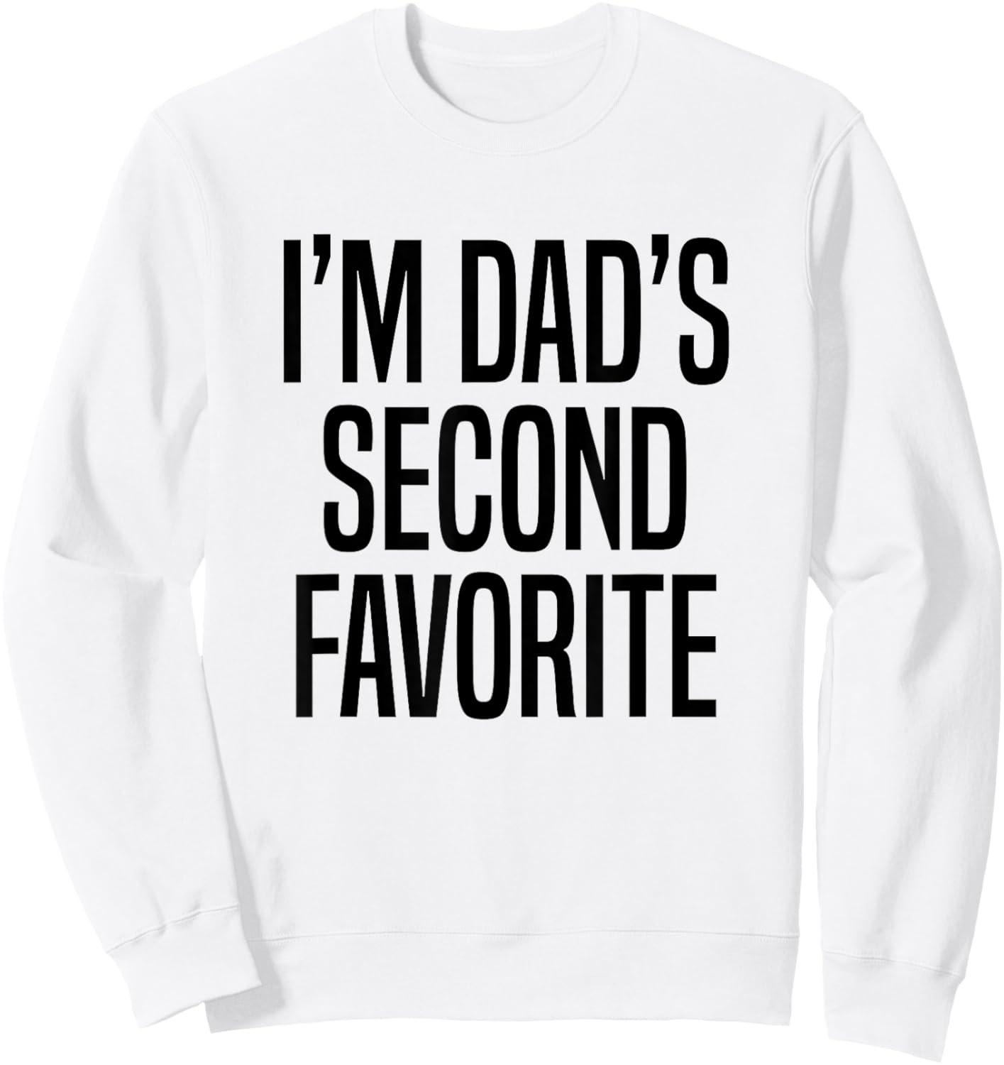 I’m Dad’s Second Favorite Sweatshirt - Sweatshirt | White