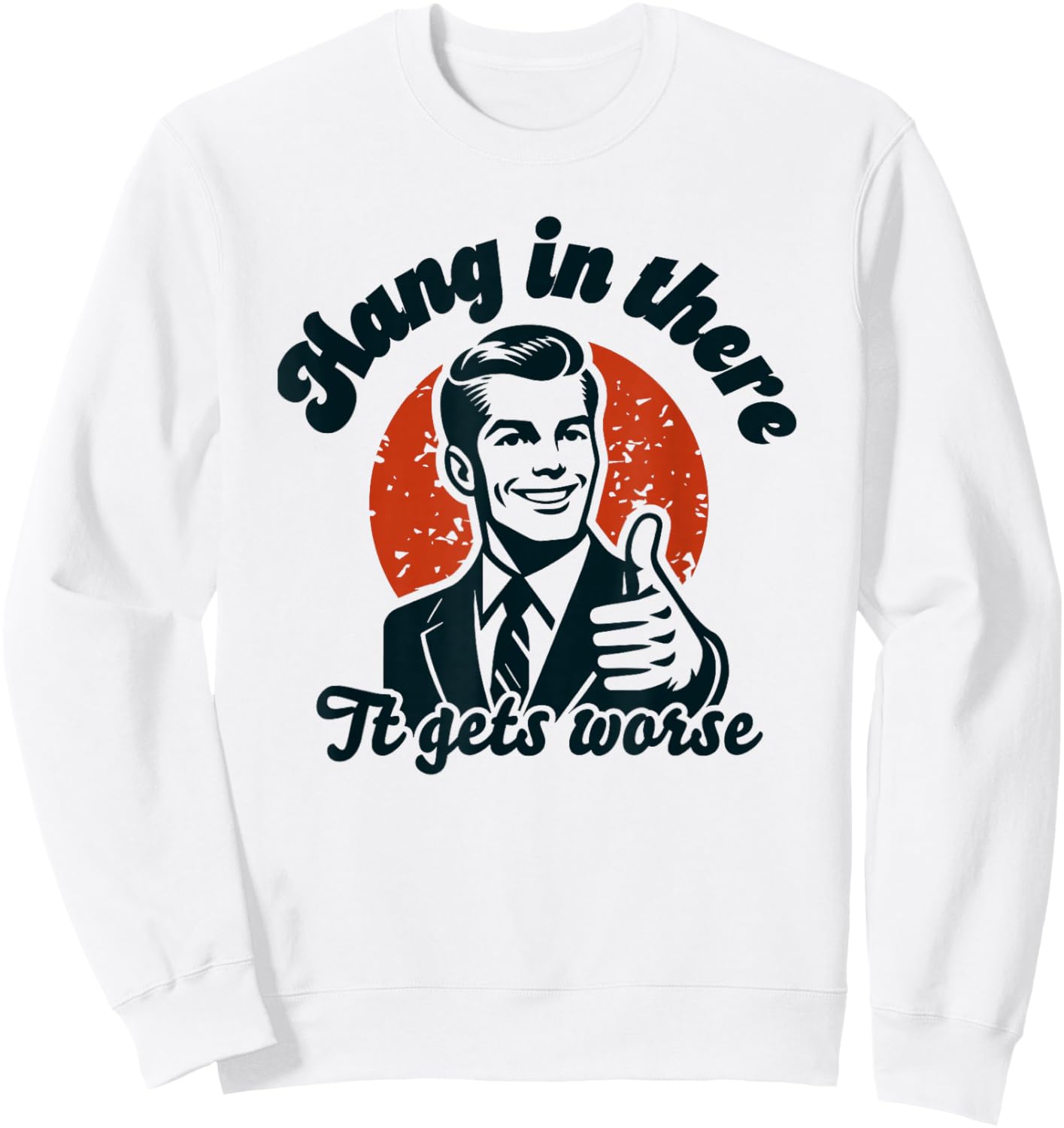 Hang in There it Gets Worse Sweatshirt - Sweatshirt | White