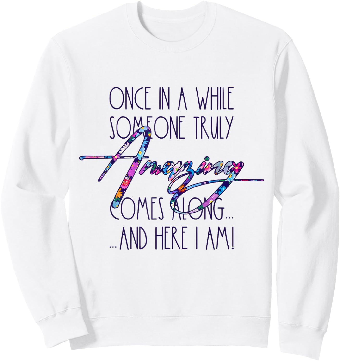 Once in A While Someone Amazing Comes Along Funny Cute Quote Sweatshirt - Sweatshirt | White