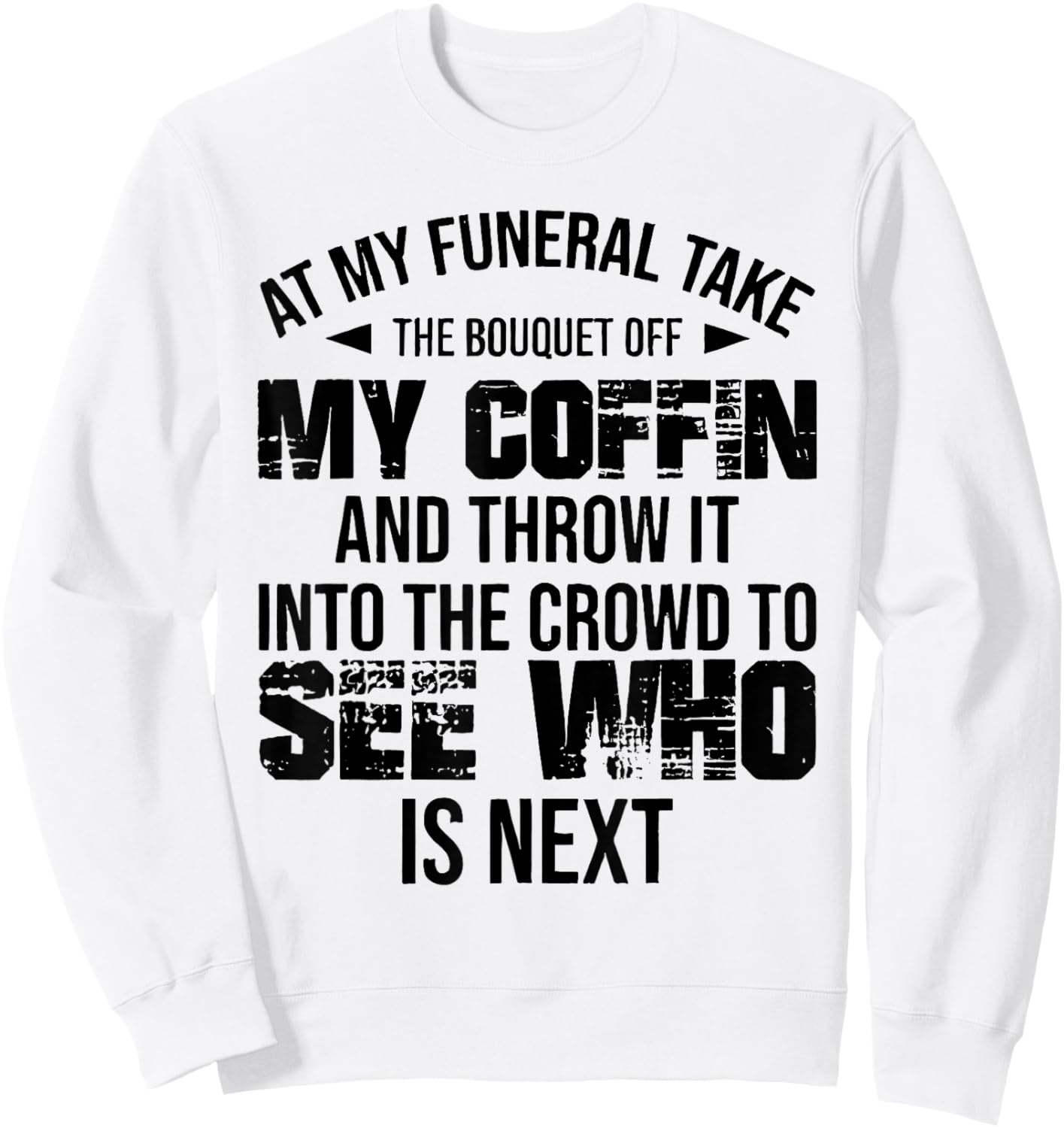 At My Funeral Take The Bouquet Throw Into The Crowd Funny Sweatshirt - Sweatshirt | White