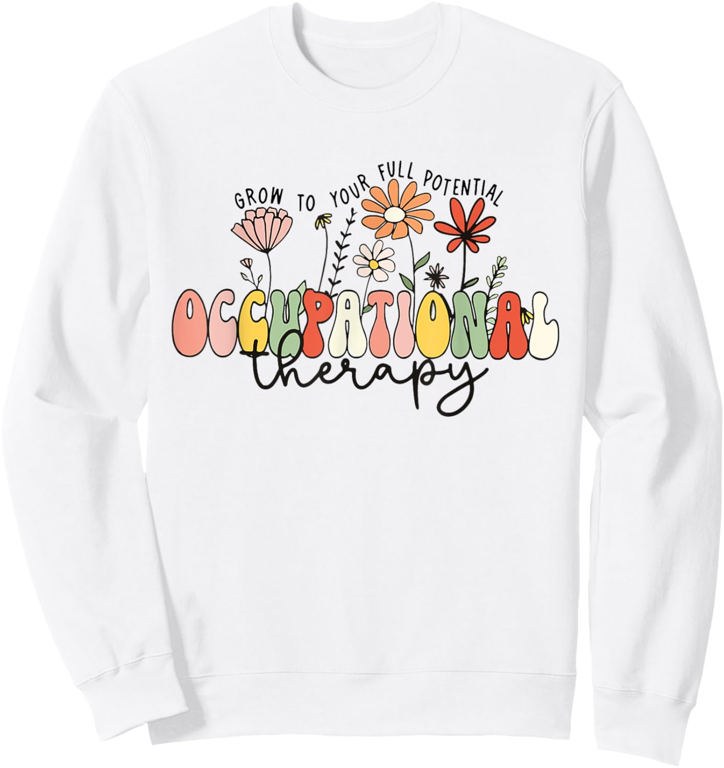 Wildflowers Occupational Therapy Grow to Your Full Potential Sweatshirt - Sweatshirt | White