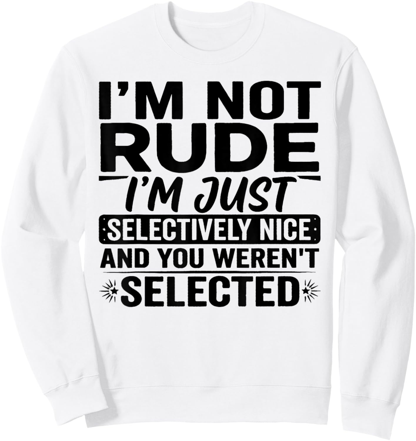 I'm Not Rude I'm Just Selectively Nice You Weren't Selected Sweatshirt - Sweatshirt | White
