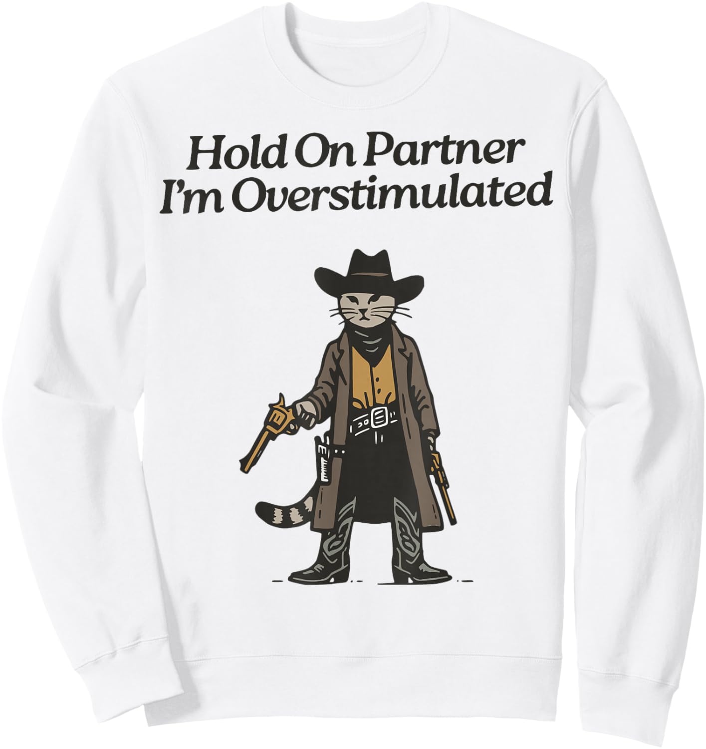 Hold On Partner I'm Overstimulated Cowboy cat Vintage Sweatshirt - Sweatshirt | White