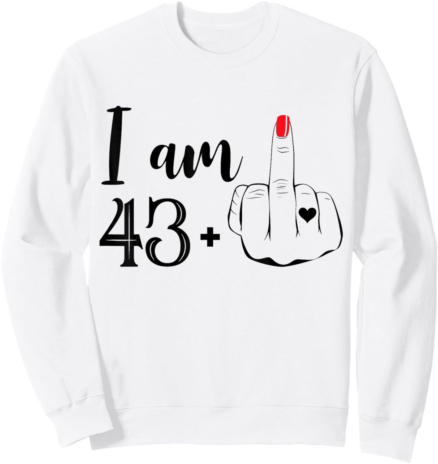 I Am 43 Plus 1 Middle Finger Funny 44th Birthday Women Sweatshirt - Sweatshirt | White