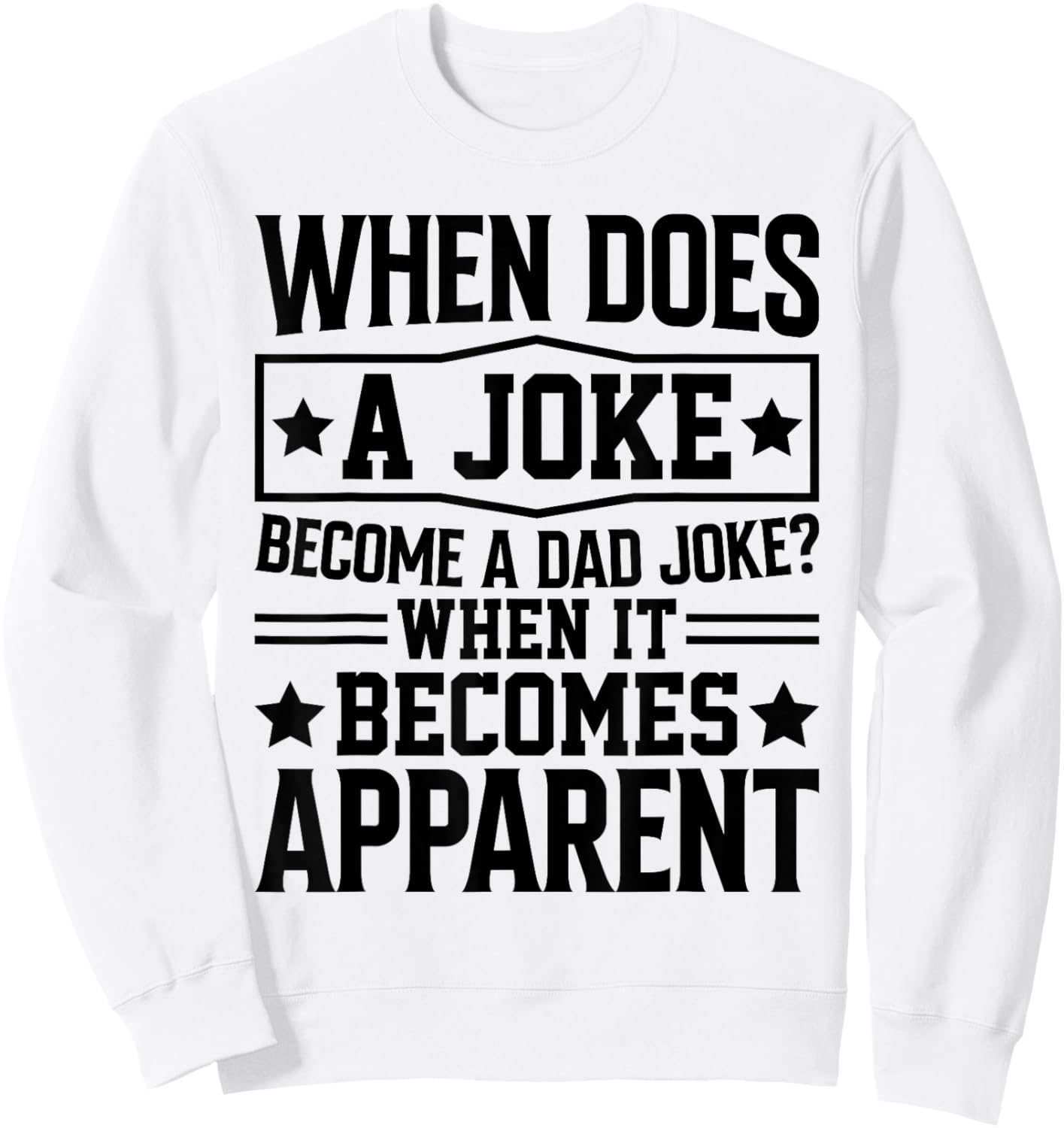 When Does A Joke Become A Dad Joke Funny Daddy Puns For Dad Sweatshirt - Sweatshirt | White