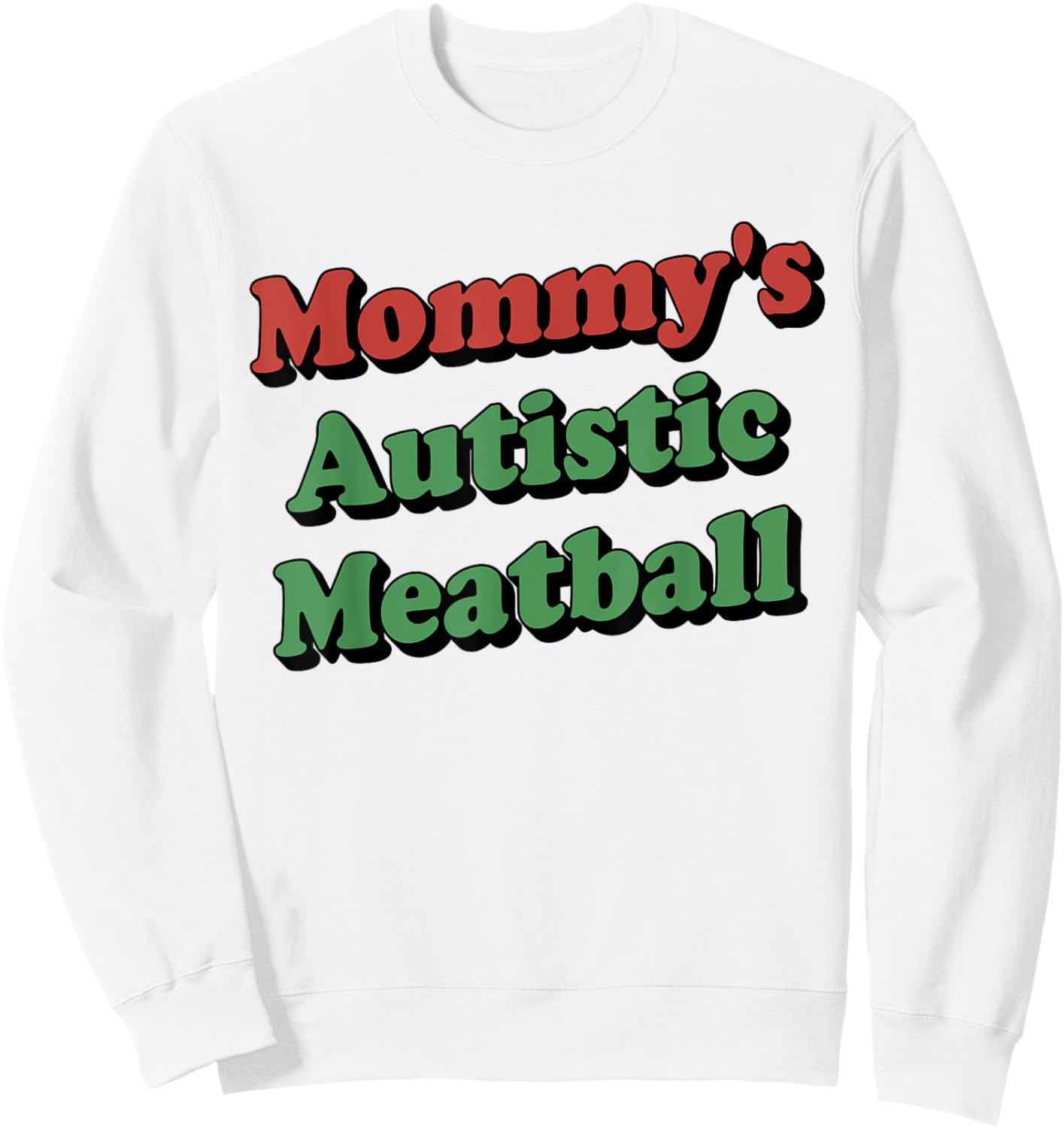 Mommy's Autistic Meatball Funny Sweatshirt - Sweatshirt | White