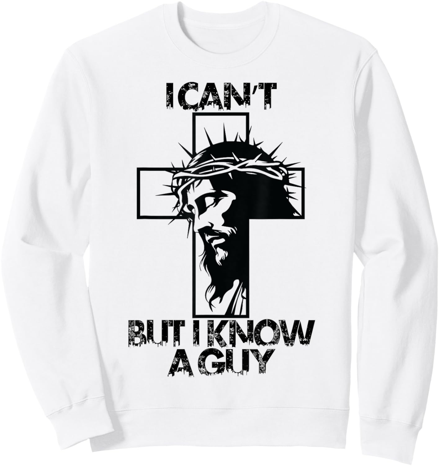 I Cant But I Know A Guy Jesus Cross Sweatshirt - Sweatshirt | White