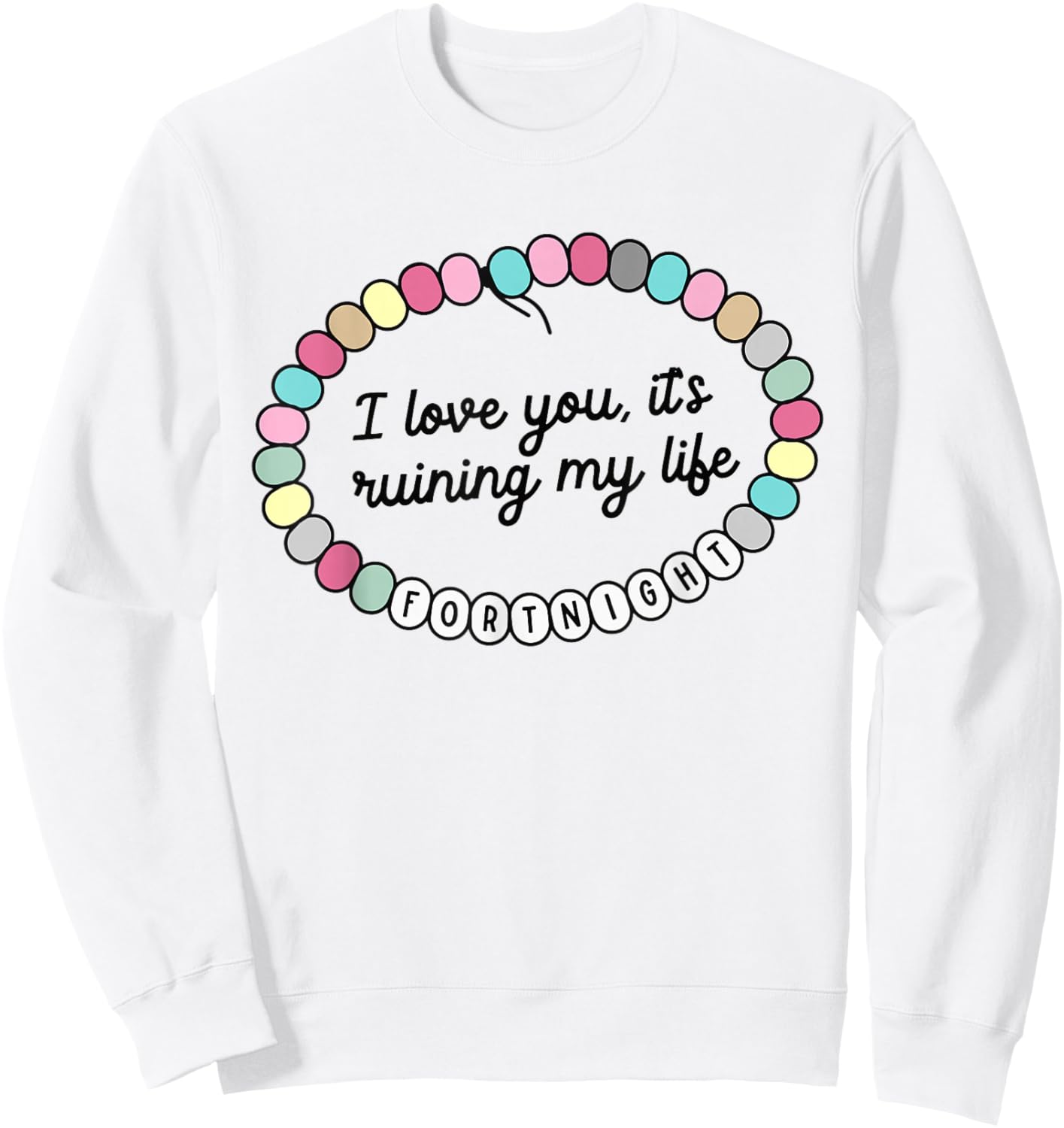 I Love You It's Ruining My Life Fortnight Sweatshirt - Sweatshirt | White